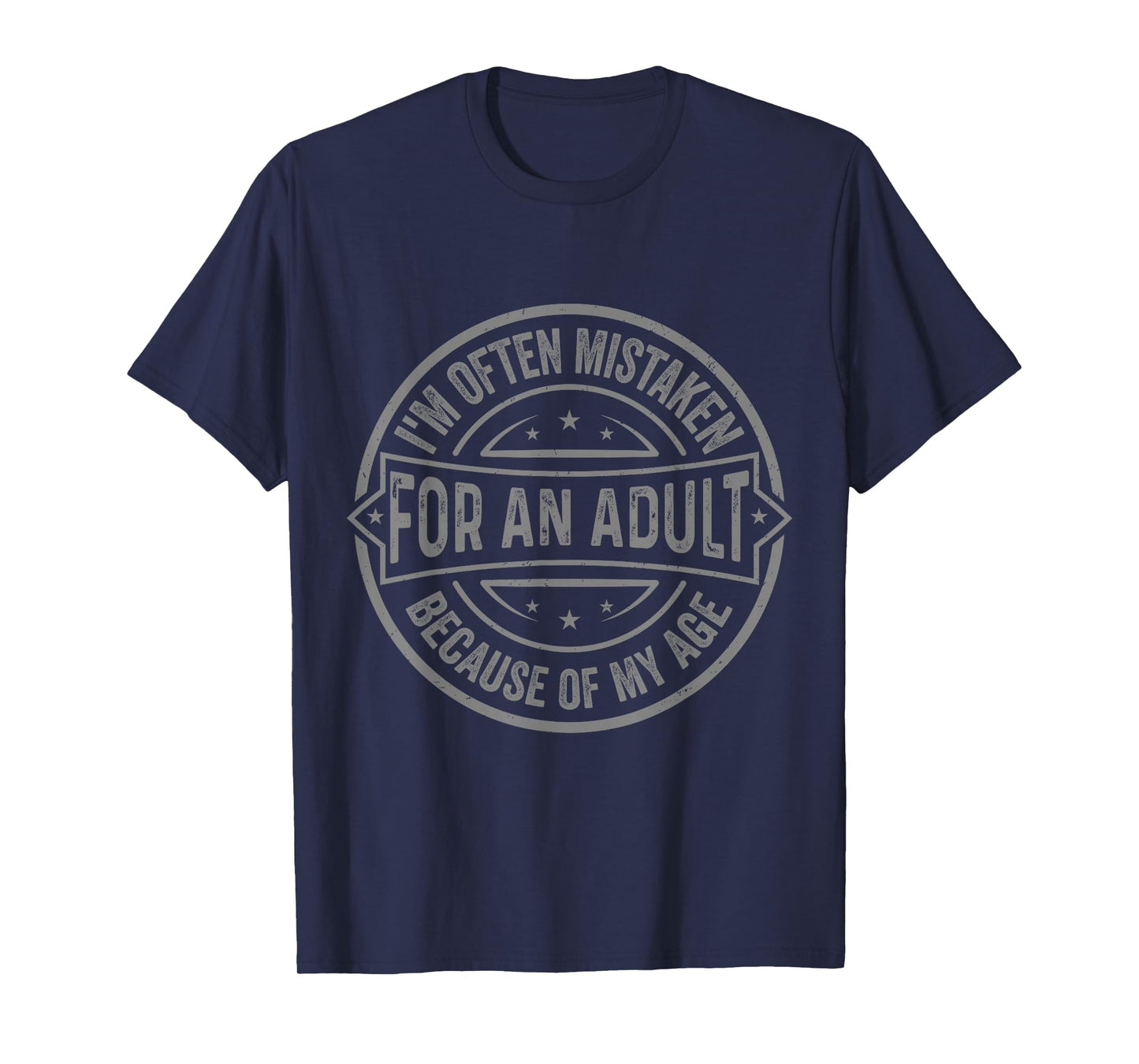 I'm Often Mistaken for an Adult Because of My Age Funny T-Shirt