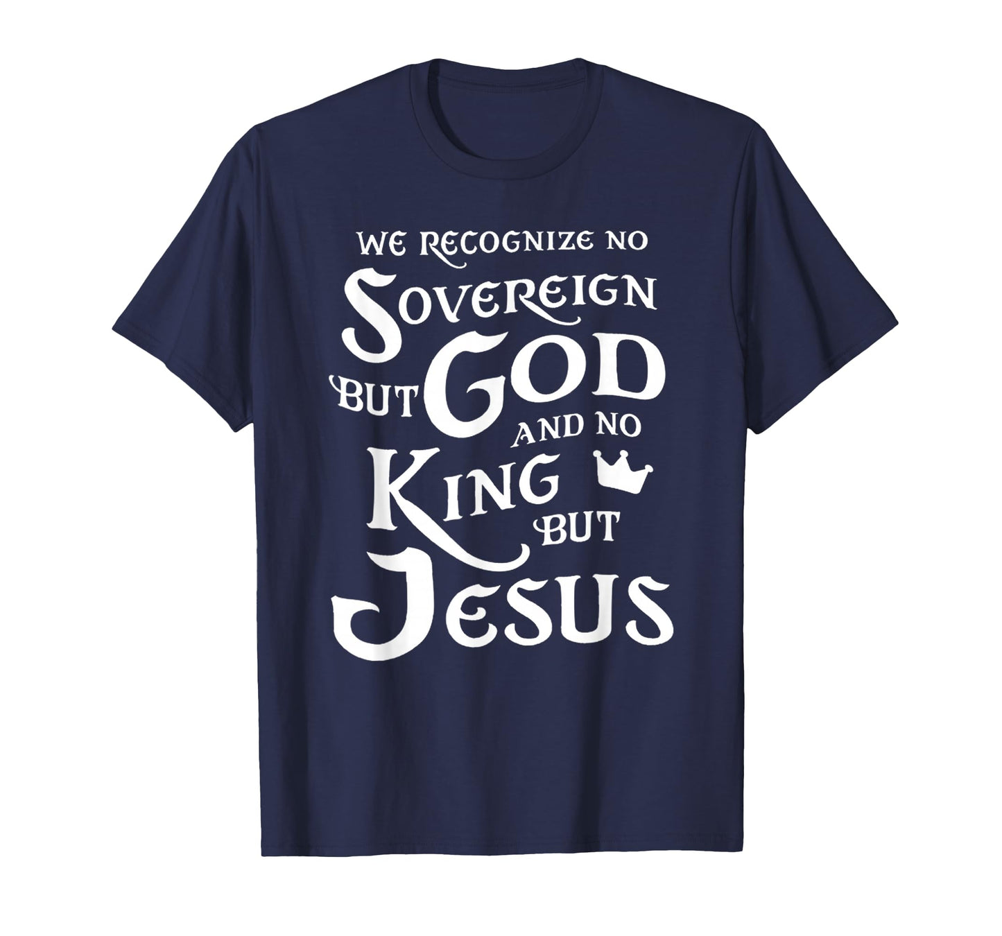 We Recognize No Sovereign But God, and No King But Jesus T-Shirt
