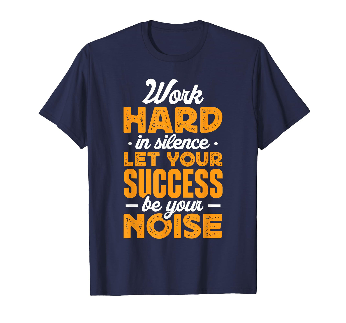 Work Hard In Silence Let Your Success Be Your Noise T-Shirt