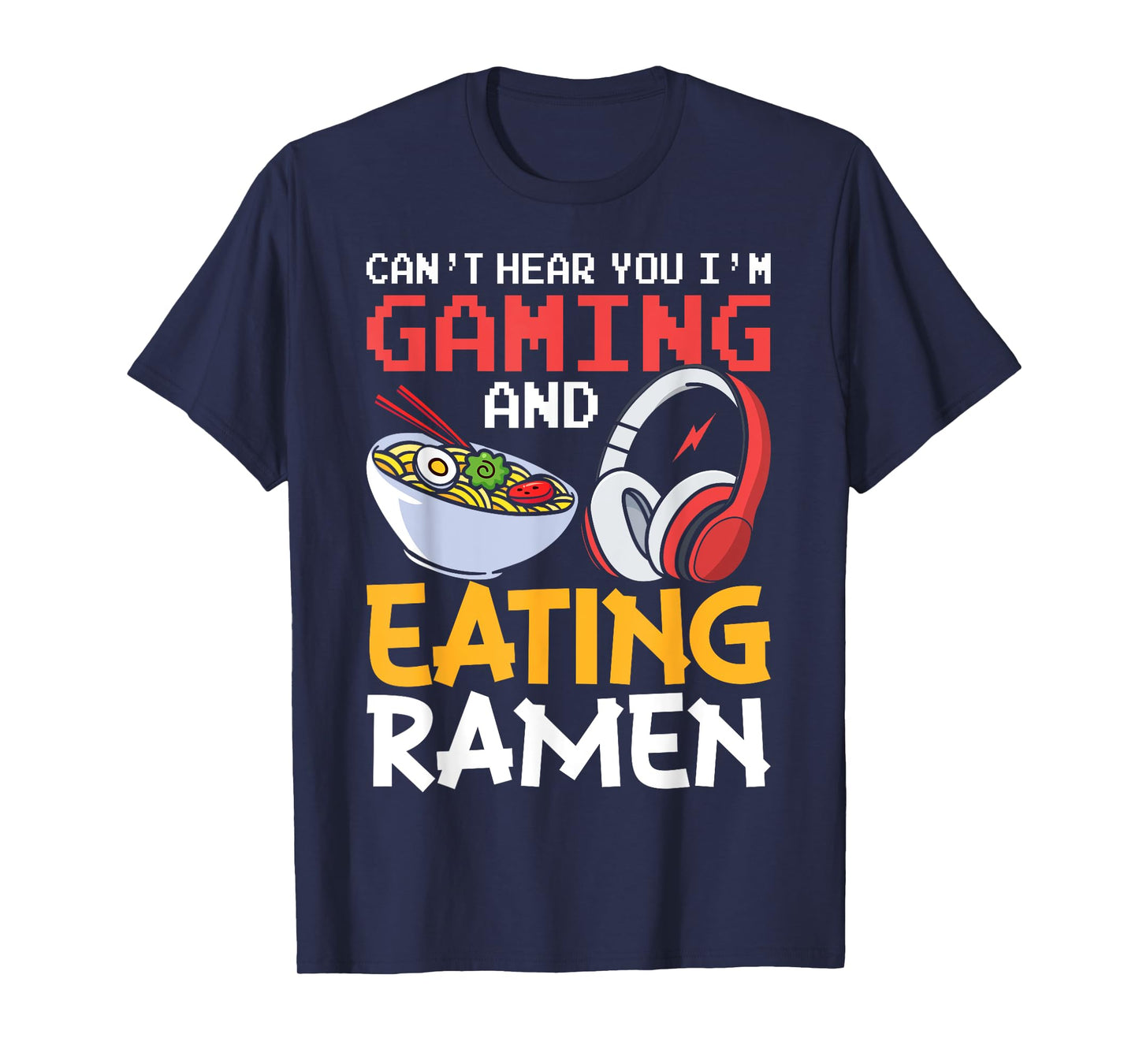 Funny Can't Hear You I'm Gaming And Eating Ramen Gamer T-Shirt