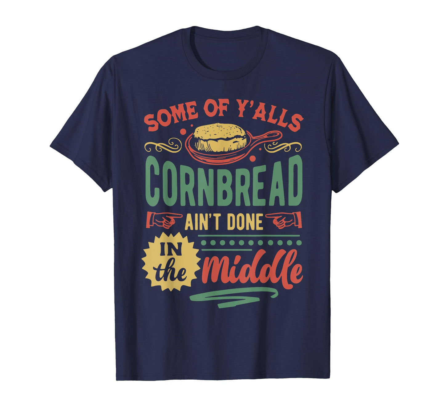 Some Of Y'all Cornbread Ain't Done In The Middle T-Shirt
