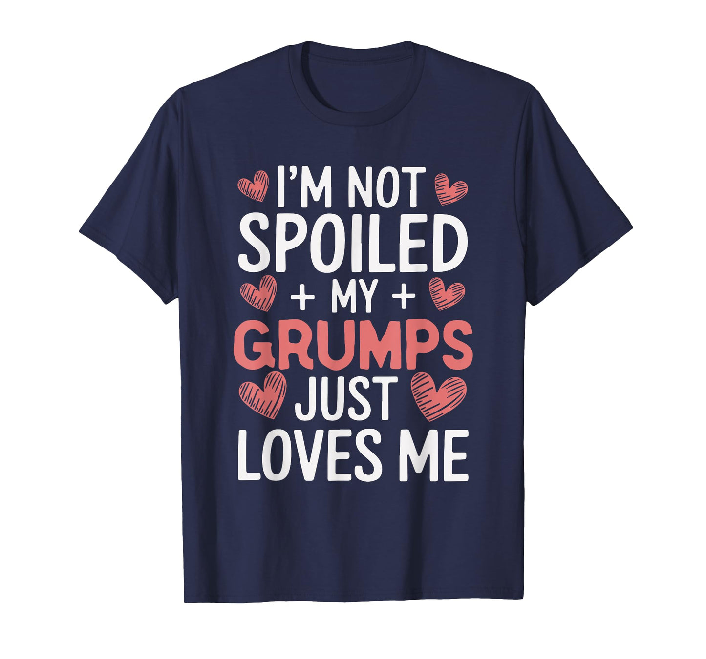 I'm Not Spoiled My Grumps Just Loves Me Grandma Hearts T-Shirt