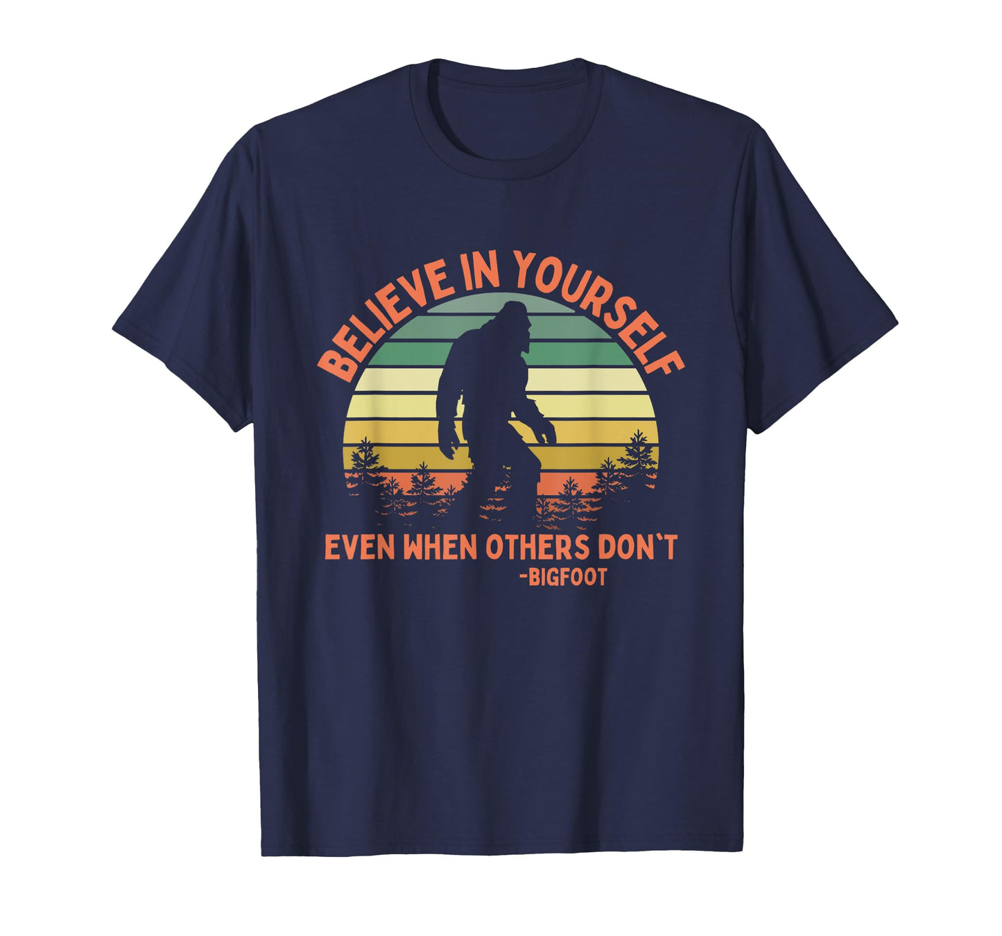 Bigfoot Funny Believe In Yourself Sasquatch Motivational T-Shirt