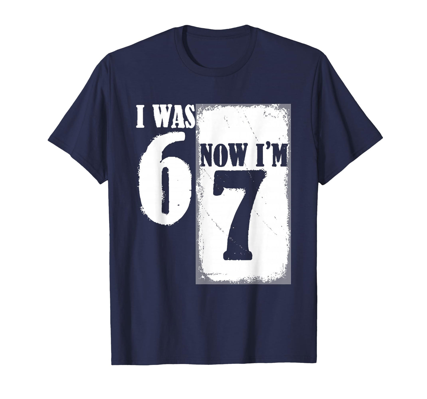 I was 6 Now I'm 7 Funny 67 Youth 7 Year Old Birthday T-Shirt