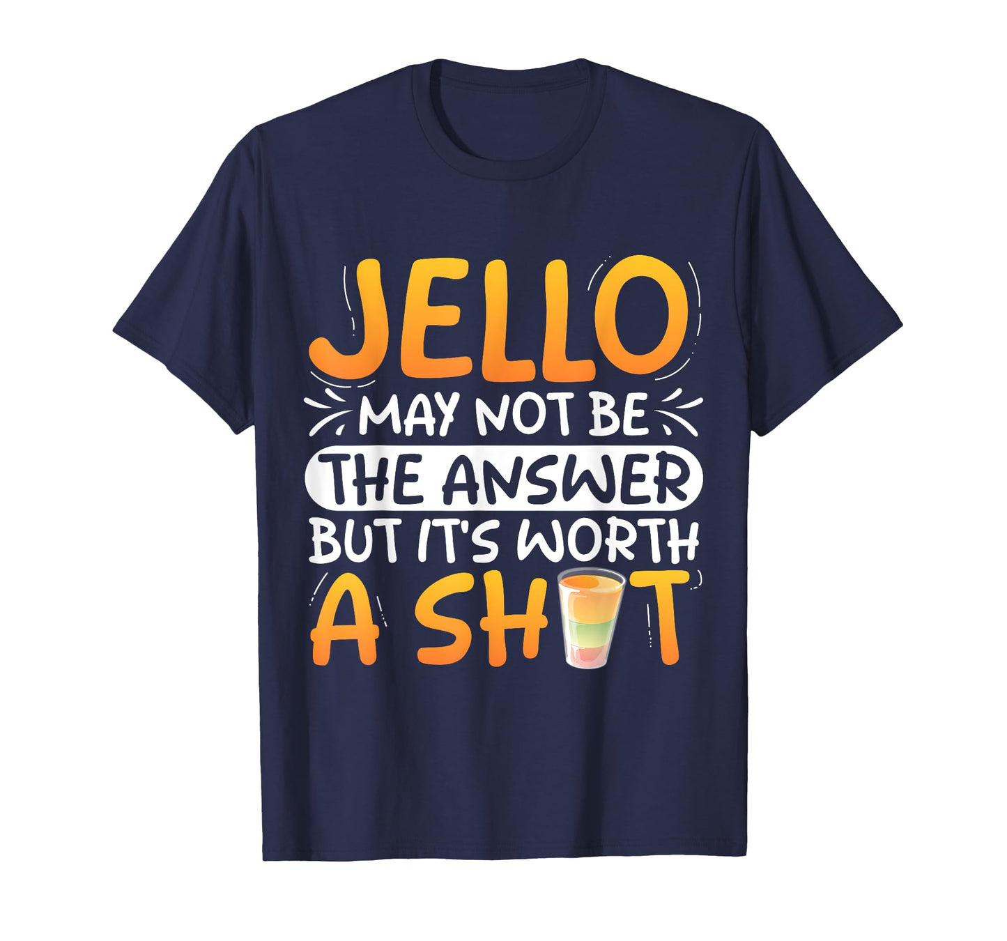 Jello may not be the answer - Jello Shot T-Shirt