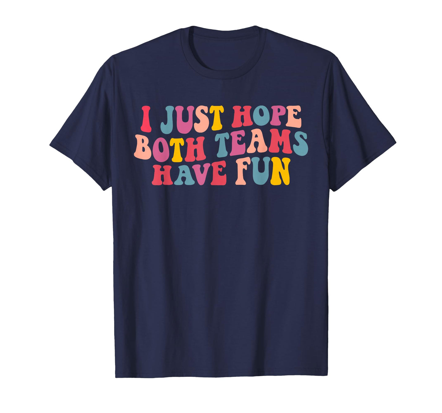 I Just Hope Both Teams Have Fun Women Men Groovy Football T-Shirt