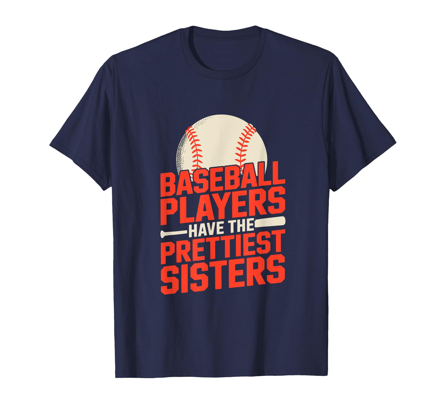Baseball Players Have The Prettiest Sisters Humor Quote Fun T-Shirt
