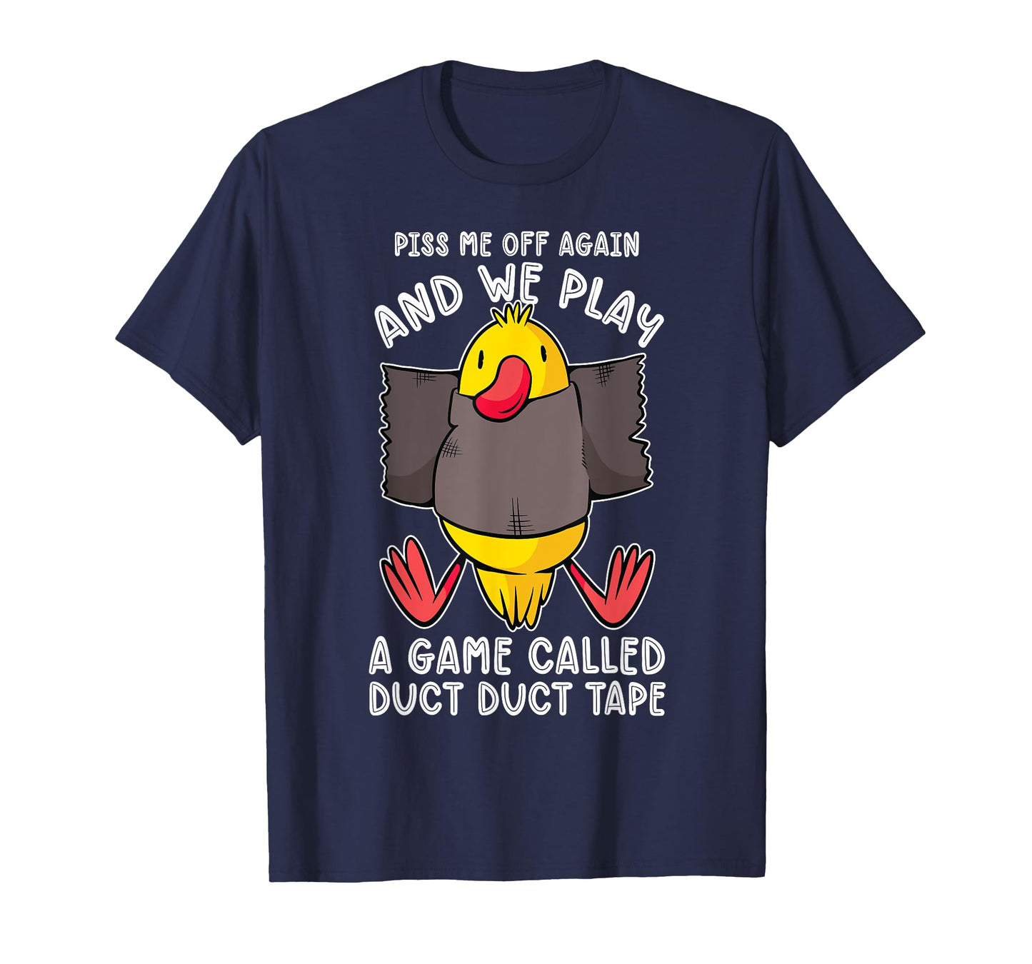 Piss me off again and we play a game called duct duct tape T-Shirt