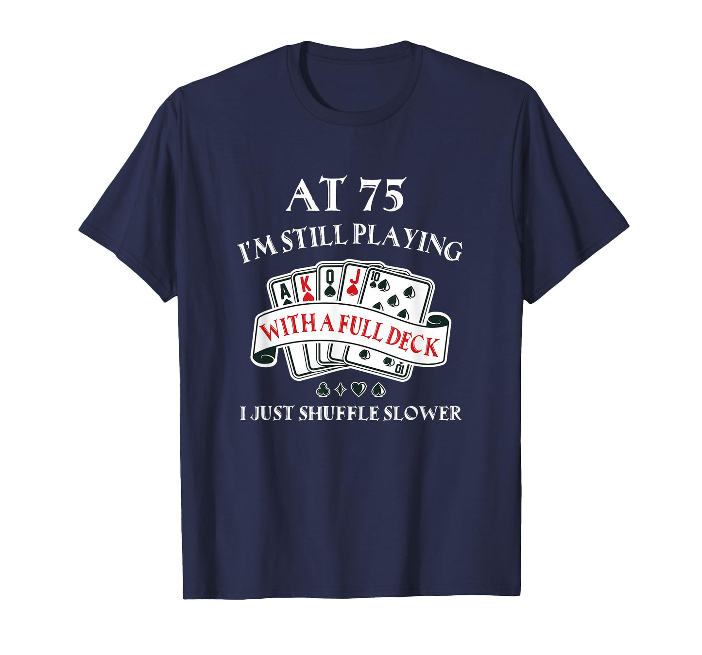 Funny 75th Birthday Gag Gift for 75 Year Old Playing Cards T-Shirt