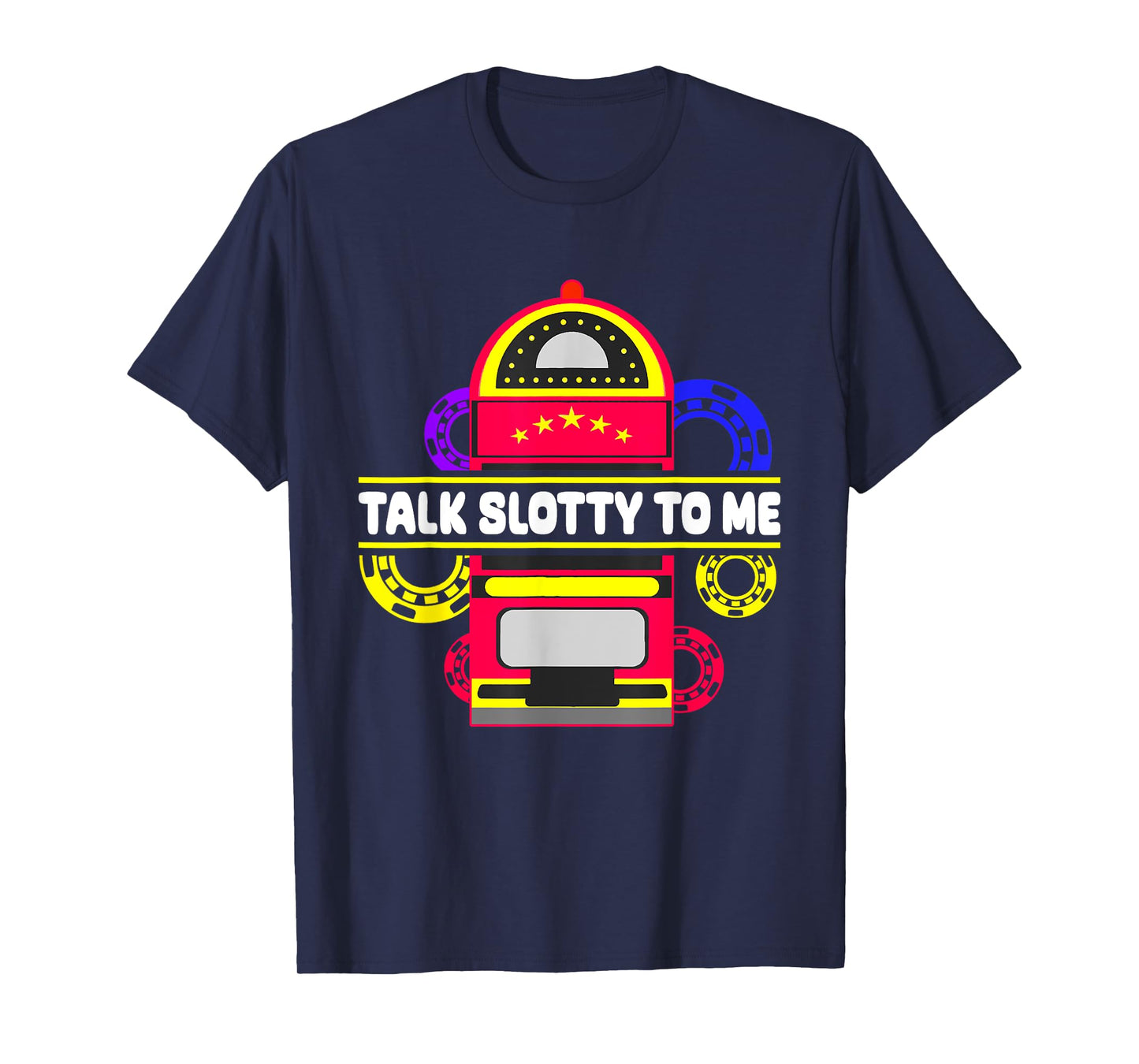 Talk Slotty To Me, Las Vegas Casino Game T-Shirt