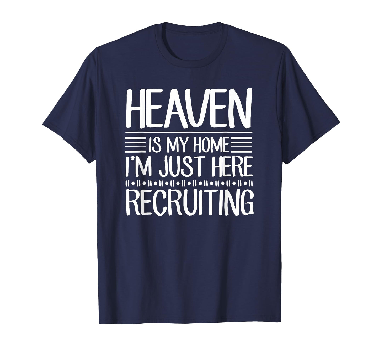 Heaven Is My Home I'm Just Here Recruiting Jesus Christian T-Shirt