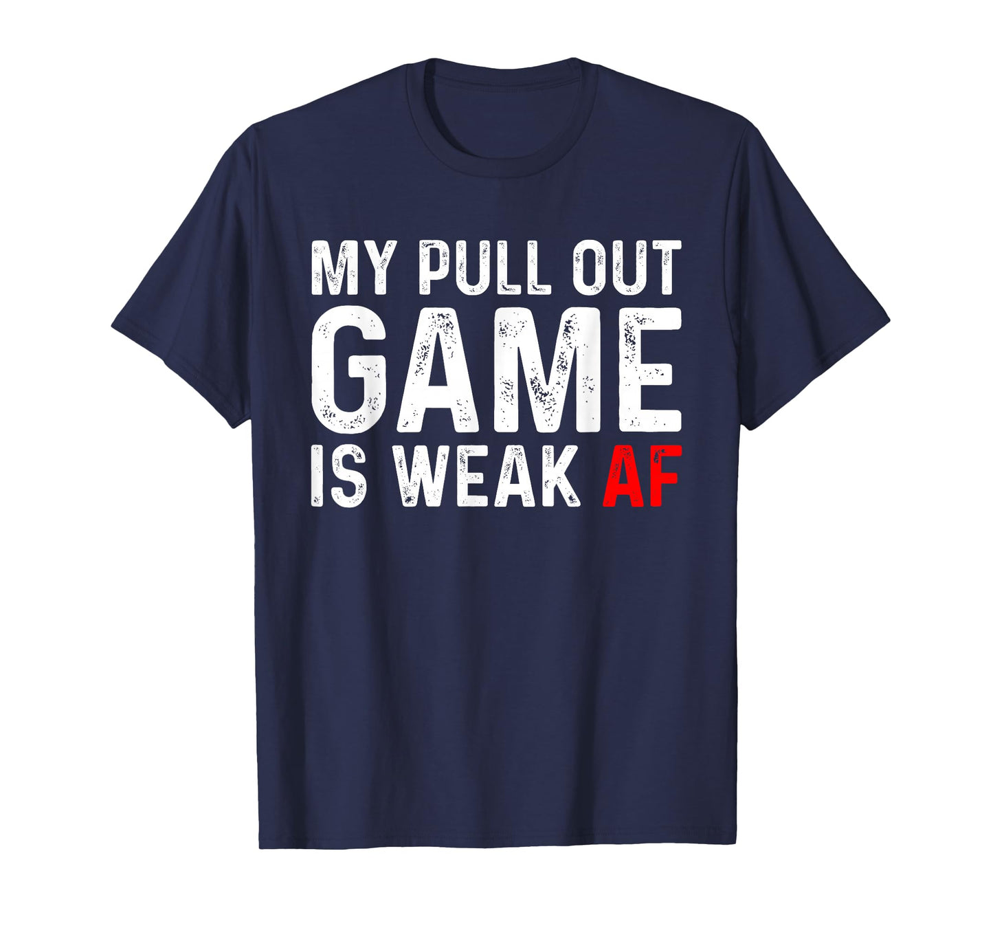 My Pull Out Game Is Weak T-shirt My Pull Out Game Is Weak AF T-Shirt