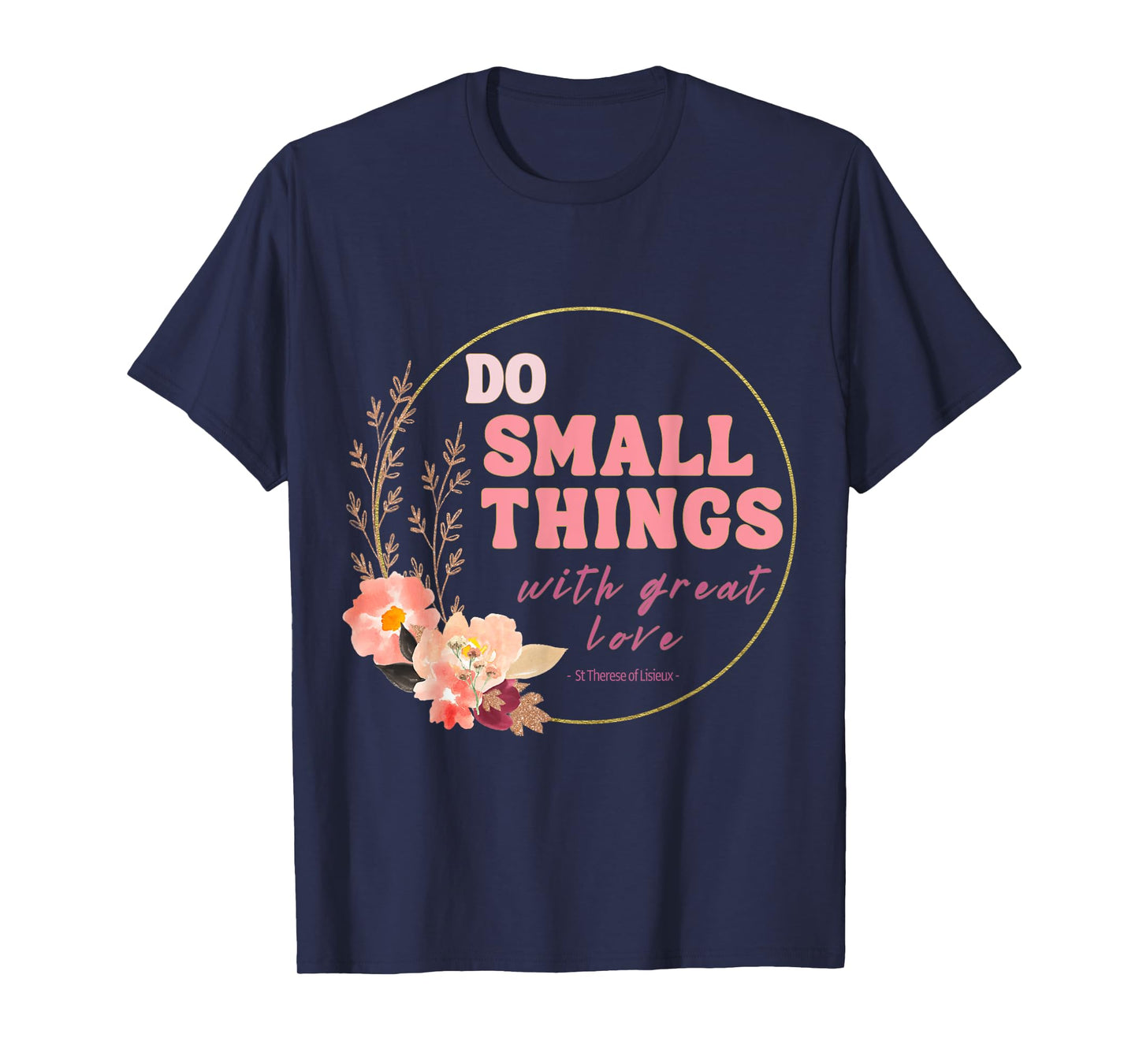 Do Small Things Saint Therese of Lisieux Catholic Faith T-Shirt