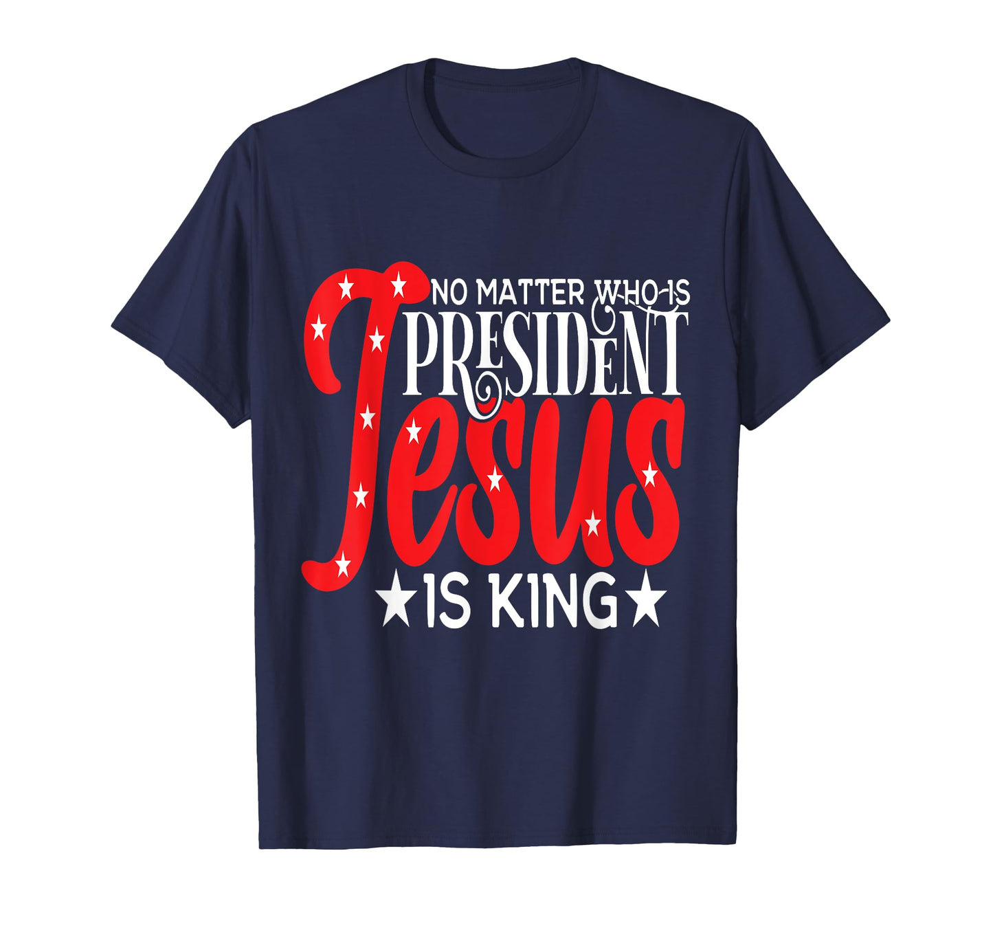 Go Vote No Matter Who is President Jesus is King T-Shirt