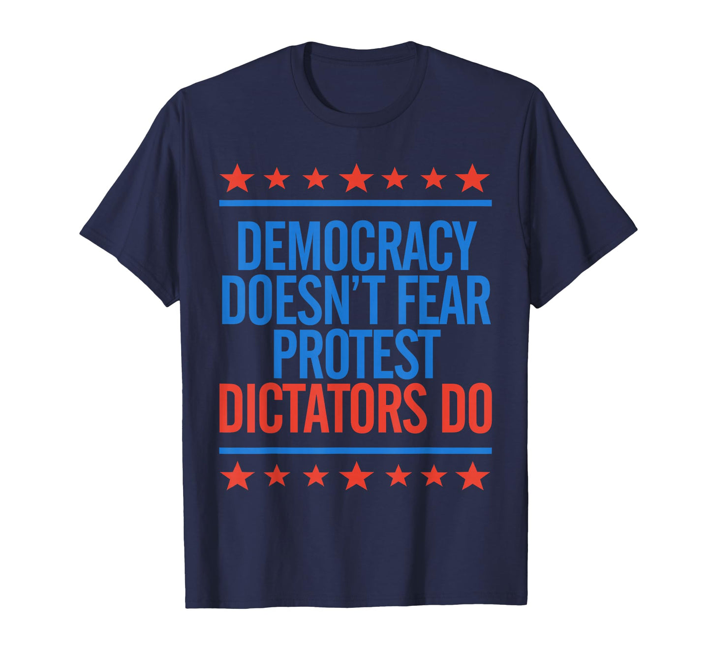 Democracy Doesn't Fear Protest Dictators Do Liberal Protest T-Shirt