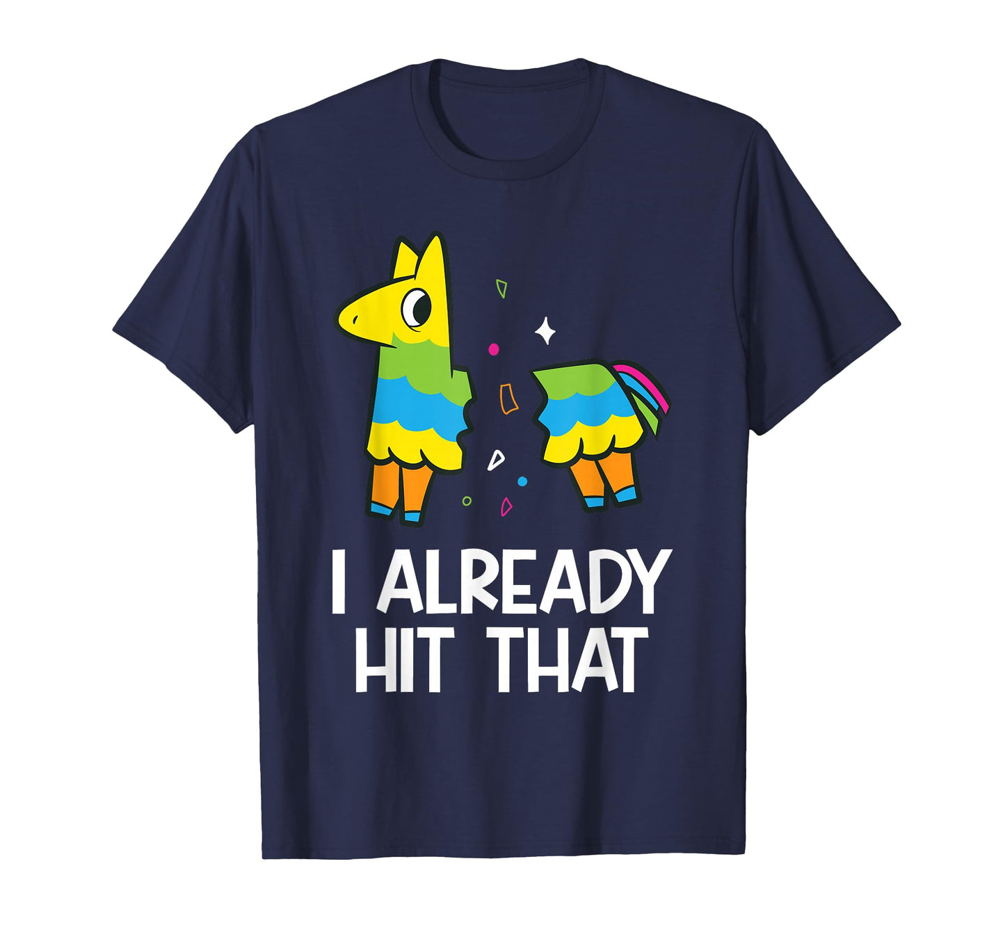 I Already Hit That Mexican Fiesta Funny Pinata T-Shirt