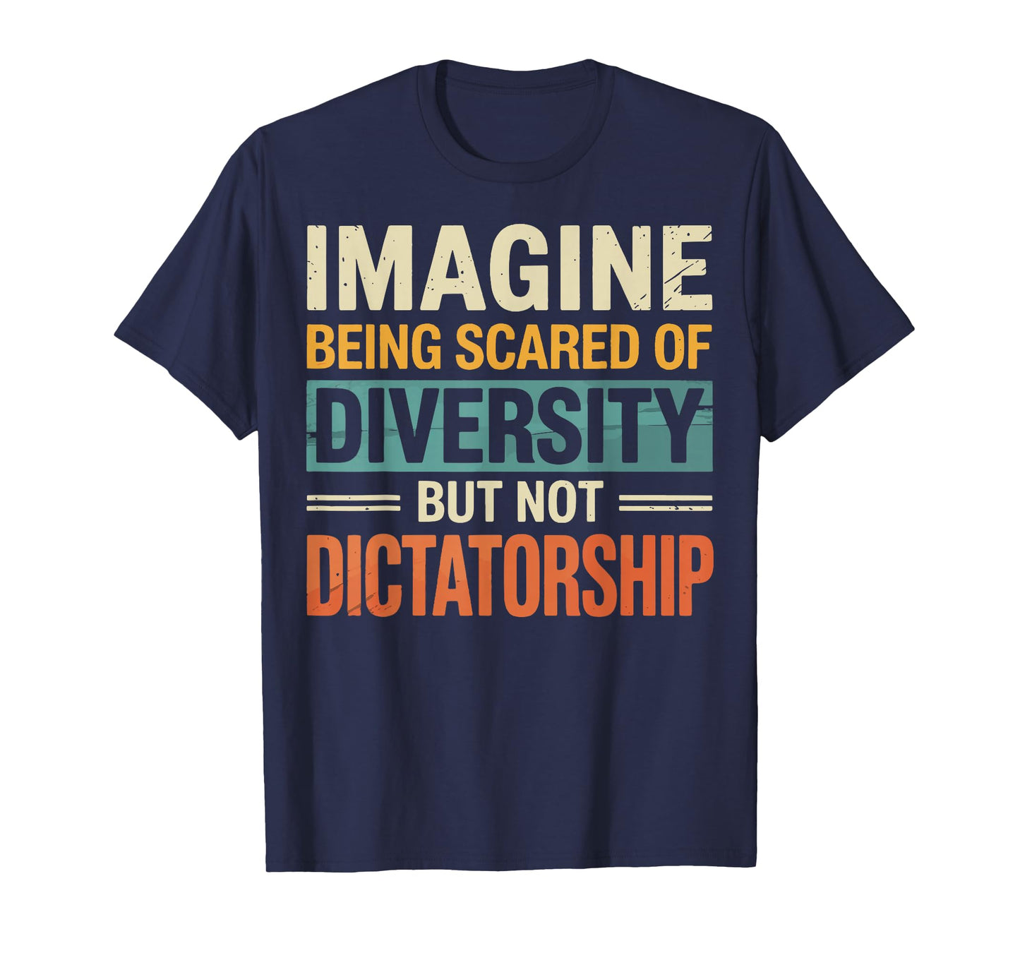 Imagine Being Scared Of Diversity But Not Dictatorship T-Shirt