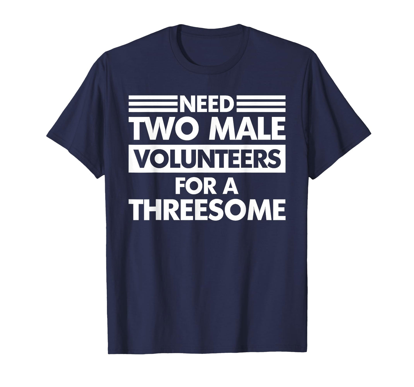 Need Two Male Volunteers For A Threesome Embarrassing Adult T-Shirt