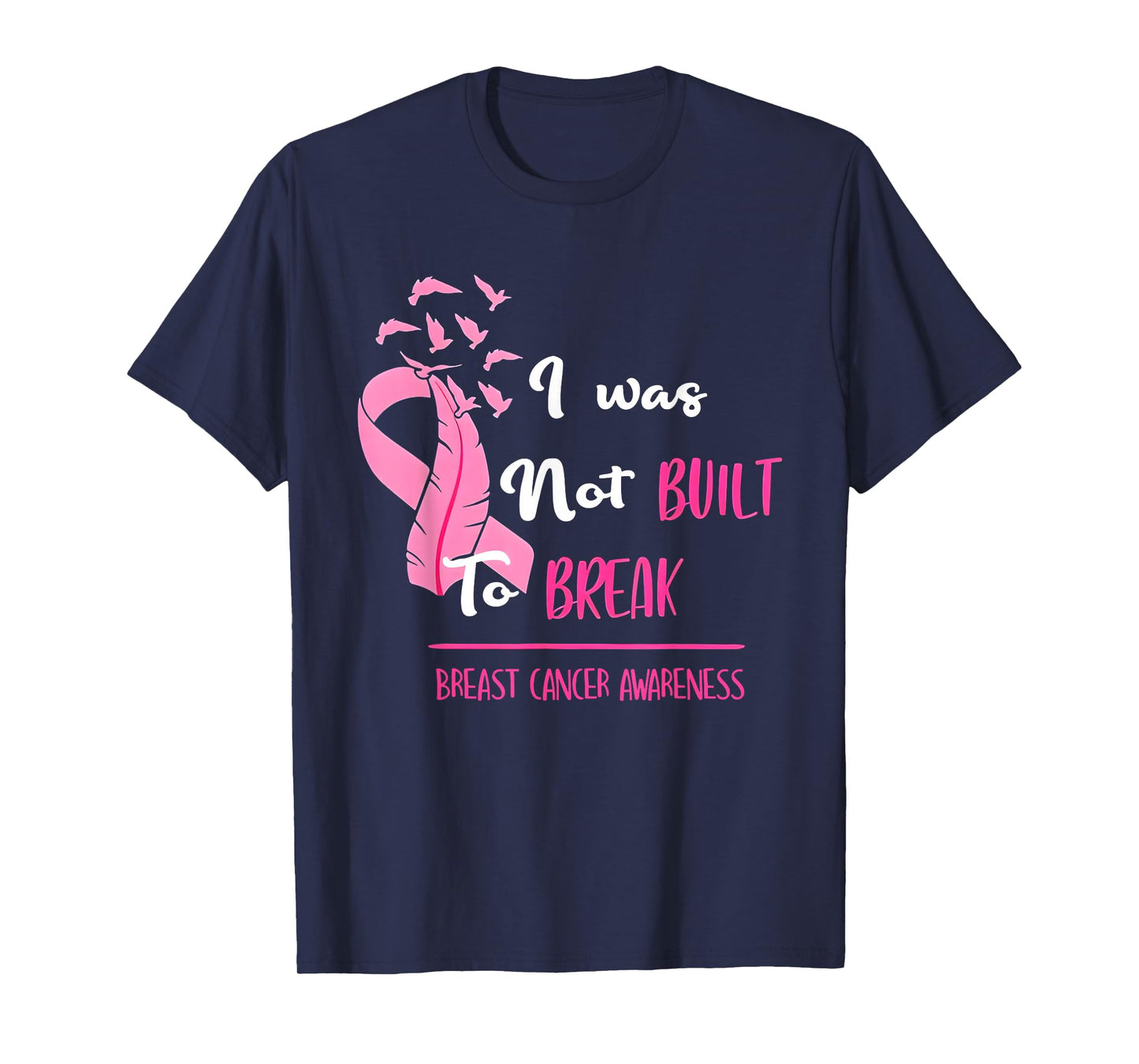 I was not Built to Break Breast Cancer Awareness T-Shirt