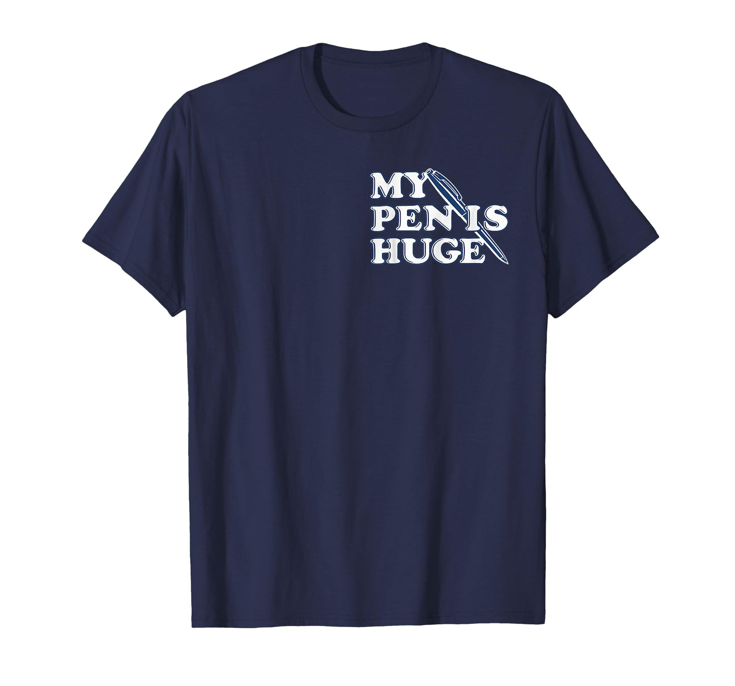 Funny My Pen IS Huge Offensive Sarcastic Humor T-Shirt