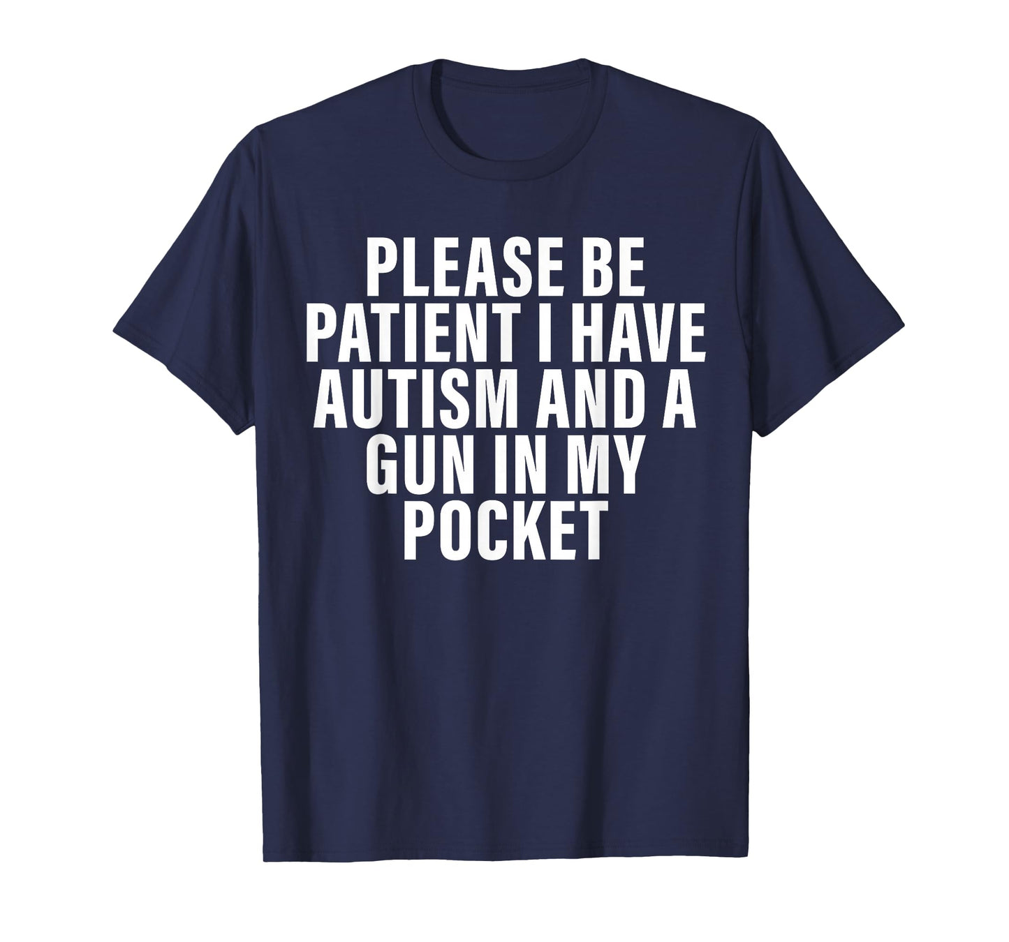 Please Be Patient I Have Autism And A Gun In My Pocket T-Shirt