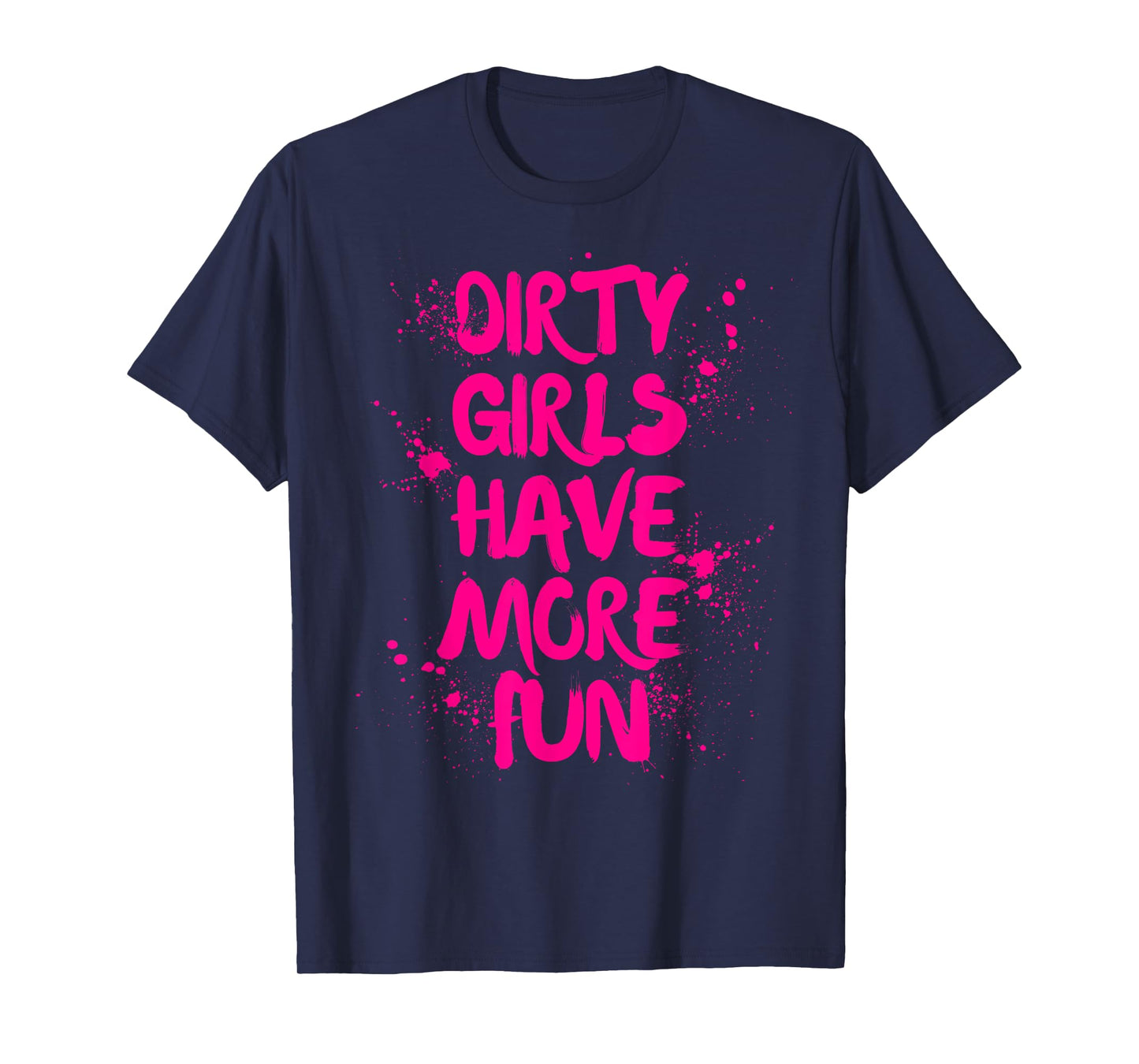 Dirty Girls Have More Fun Mudder Mudding Girl Women Mud Run T-Shirt