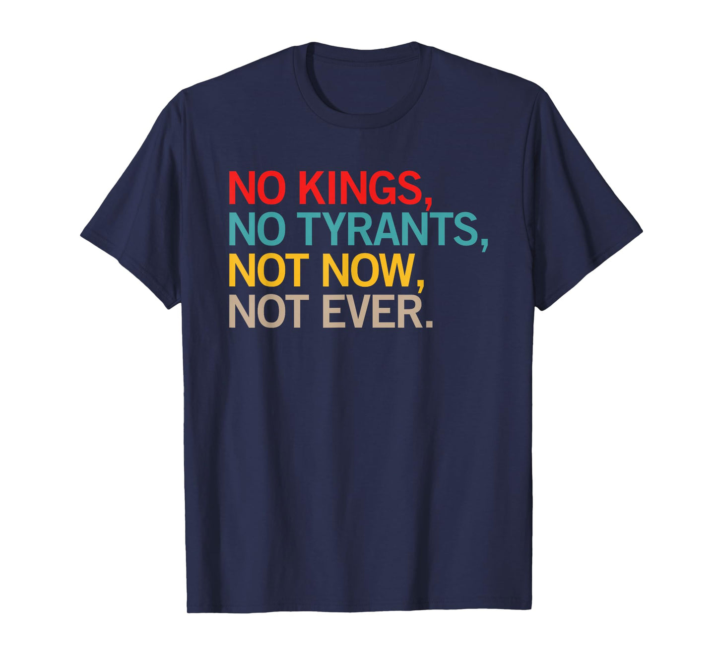 No Kings No Tyrants Not Now Not Ever Anti Tyrant Design T-Shirt