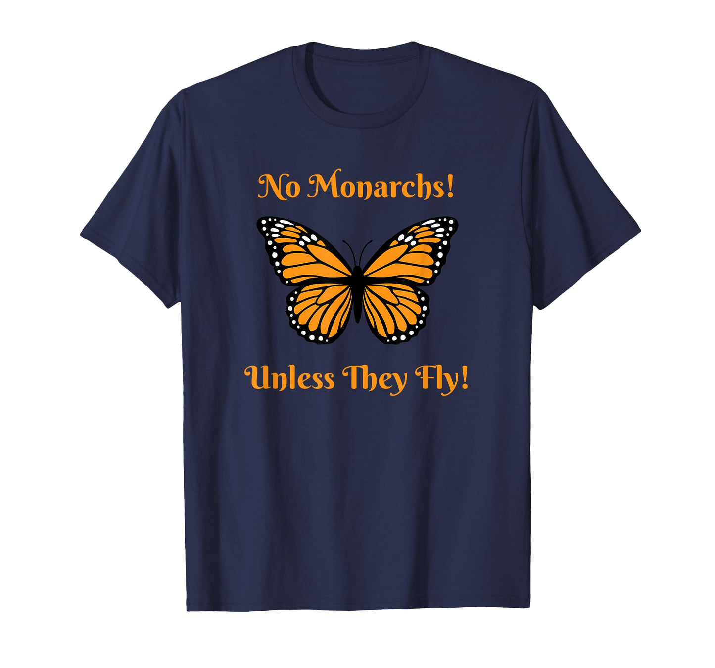 No Monarchs! Unless They Fly! No Kings Day T-Shirt