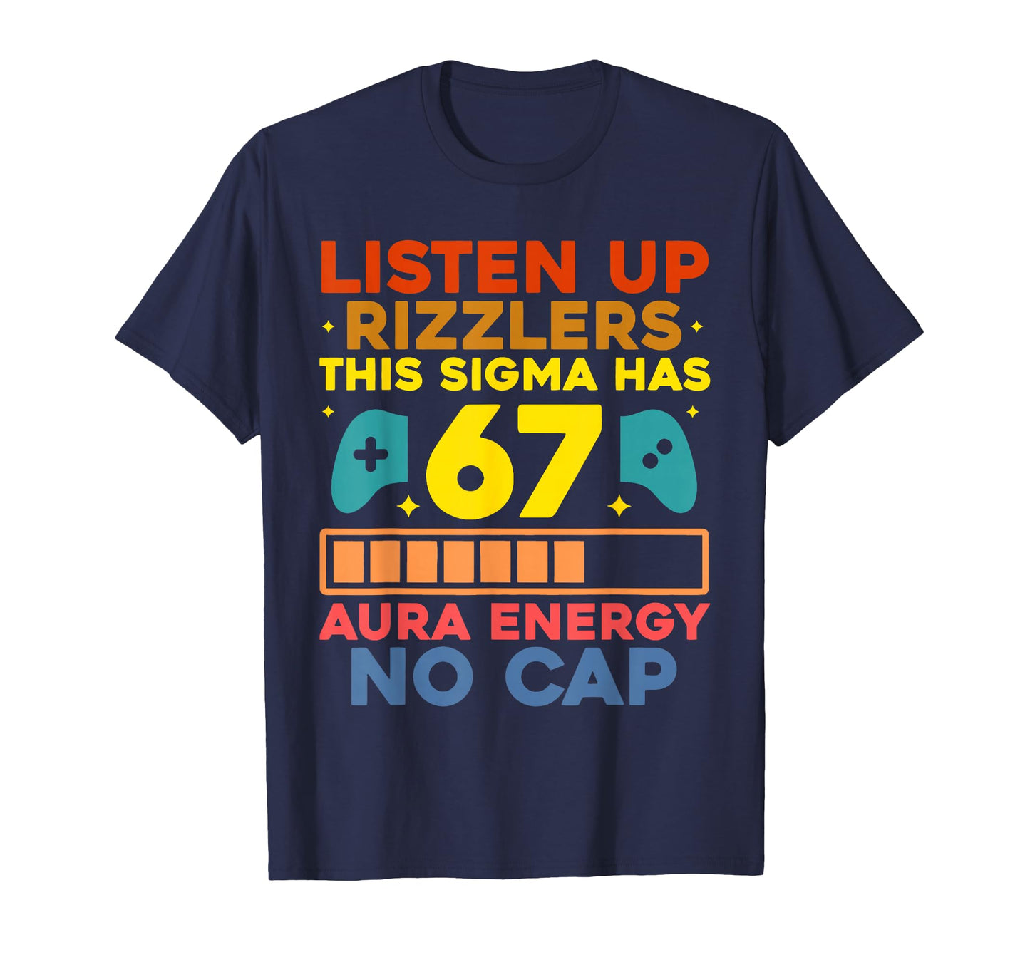 Listen UP Rizzlers Aura Energy 67 No Cap Sigma Meme 6 7 6-7 T-Shirt