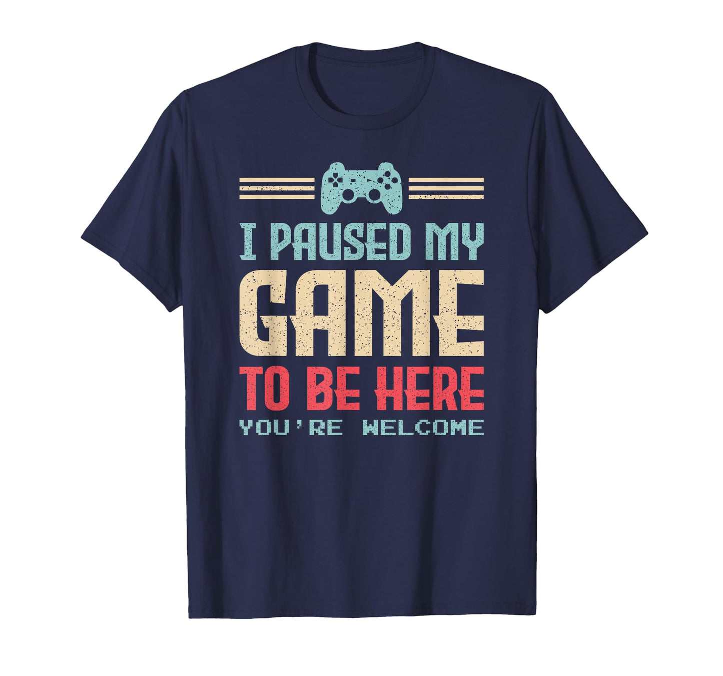 I Paused My Game to Be Here You're Welcome Retro Gamer Gift T-Shirt