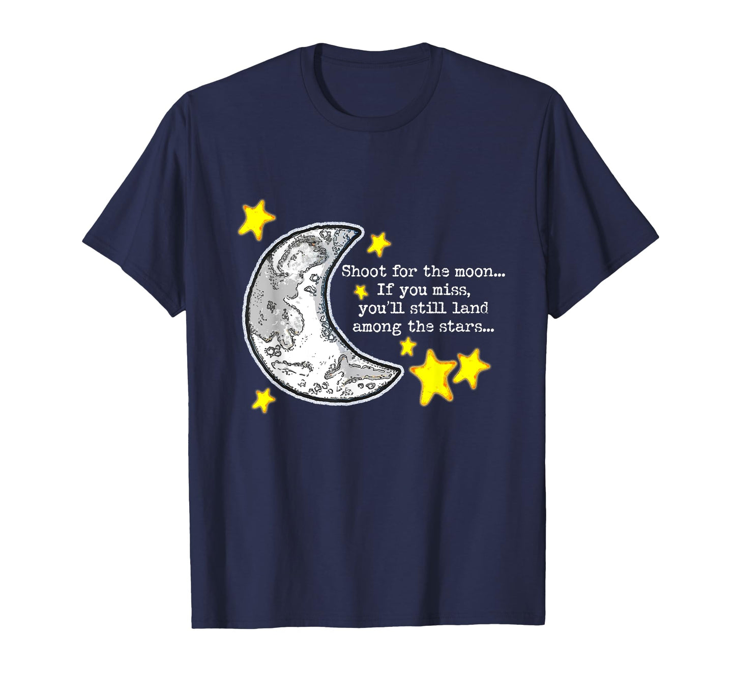 Shoot for the Moon Quote w/Moon & Stars Cute Artwork T-Shirt
