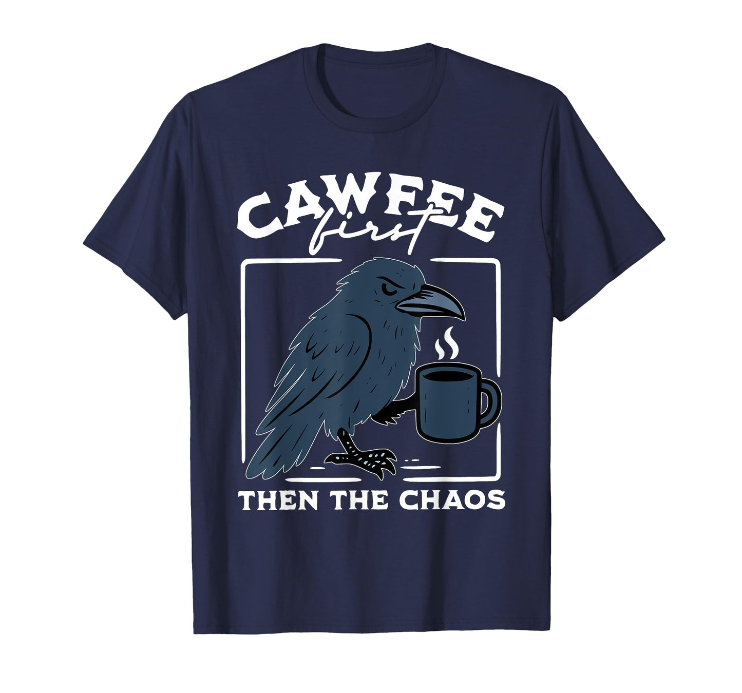 Cawfee First Then The Chaos Raven Coffee Dark Black Bird T-Shirt