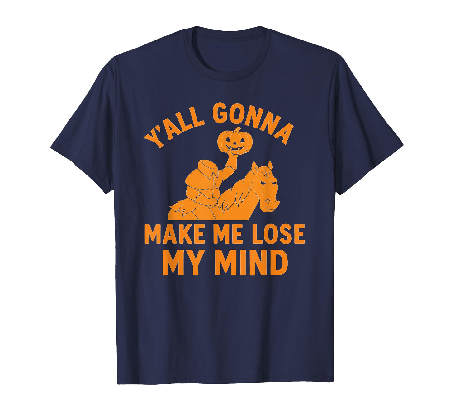 Headless Horseman “Y’All Gonna Make Me Lose My Mind T-Shirt