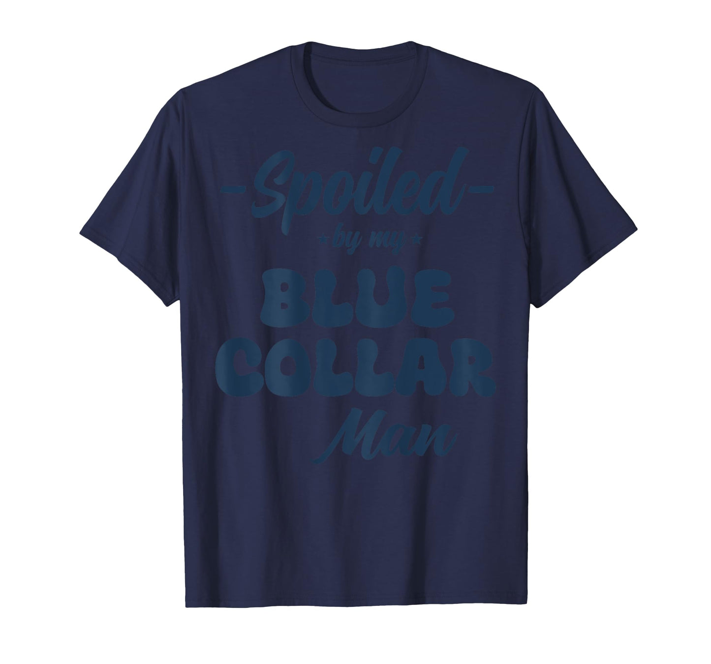 (ON Back) Spoiled by My Blue Collar Man T-Shirt