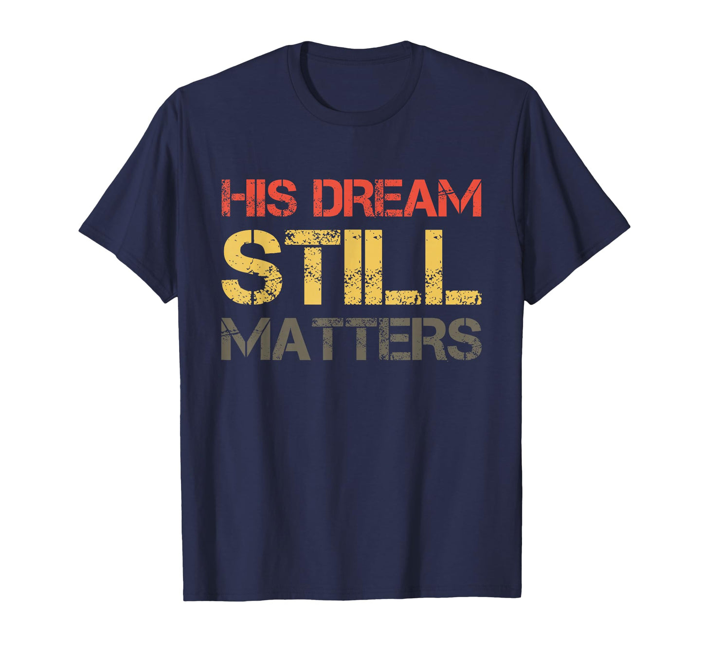 His Dream Still Matters Martin Luther King Day Human Rights T-Shirt