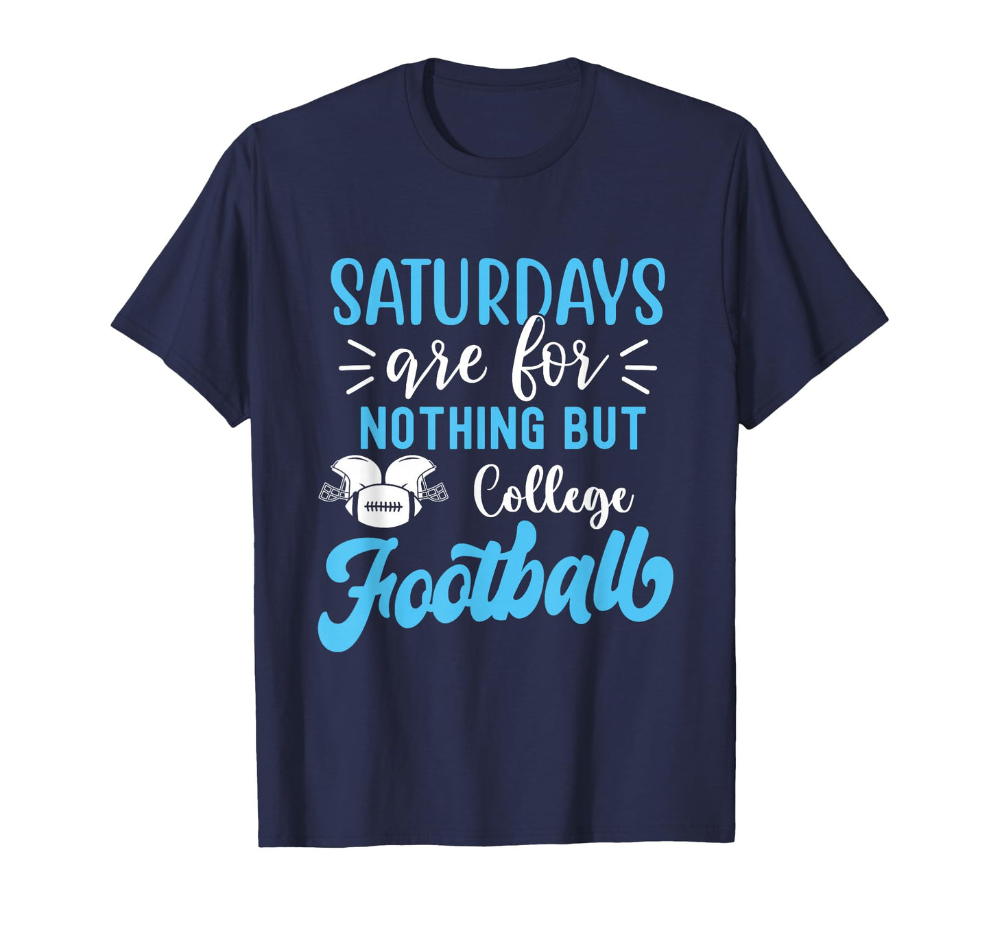 Saturdays are for Nothing But College Football T-Shirt