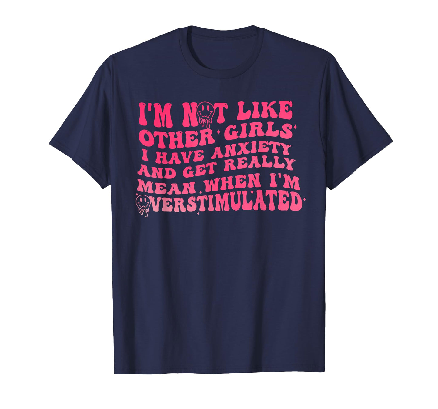 I'm Not Like Other Girls I Have Anxiety And Get Really Mean T-Shirt