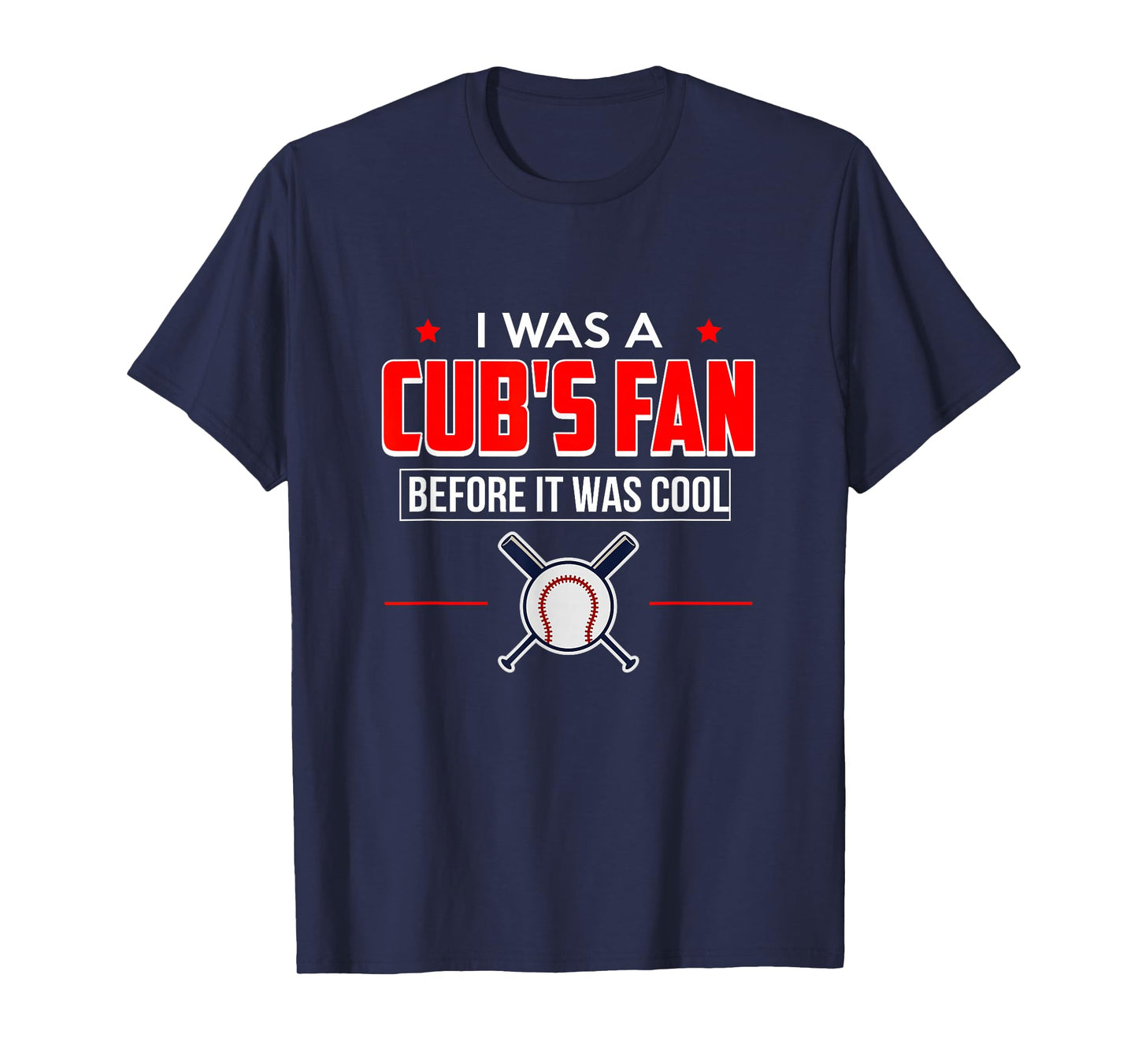 I Was A Cub's Fan Before It Was Cool Funny T Shirt Sports T-Shirt
