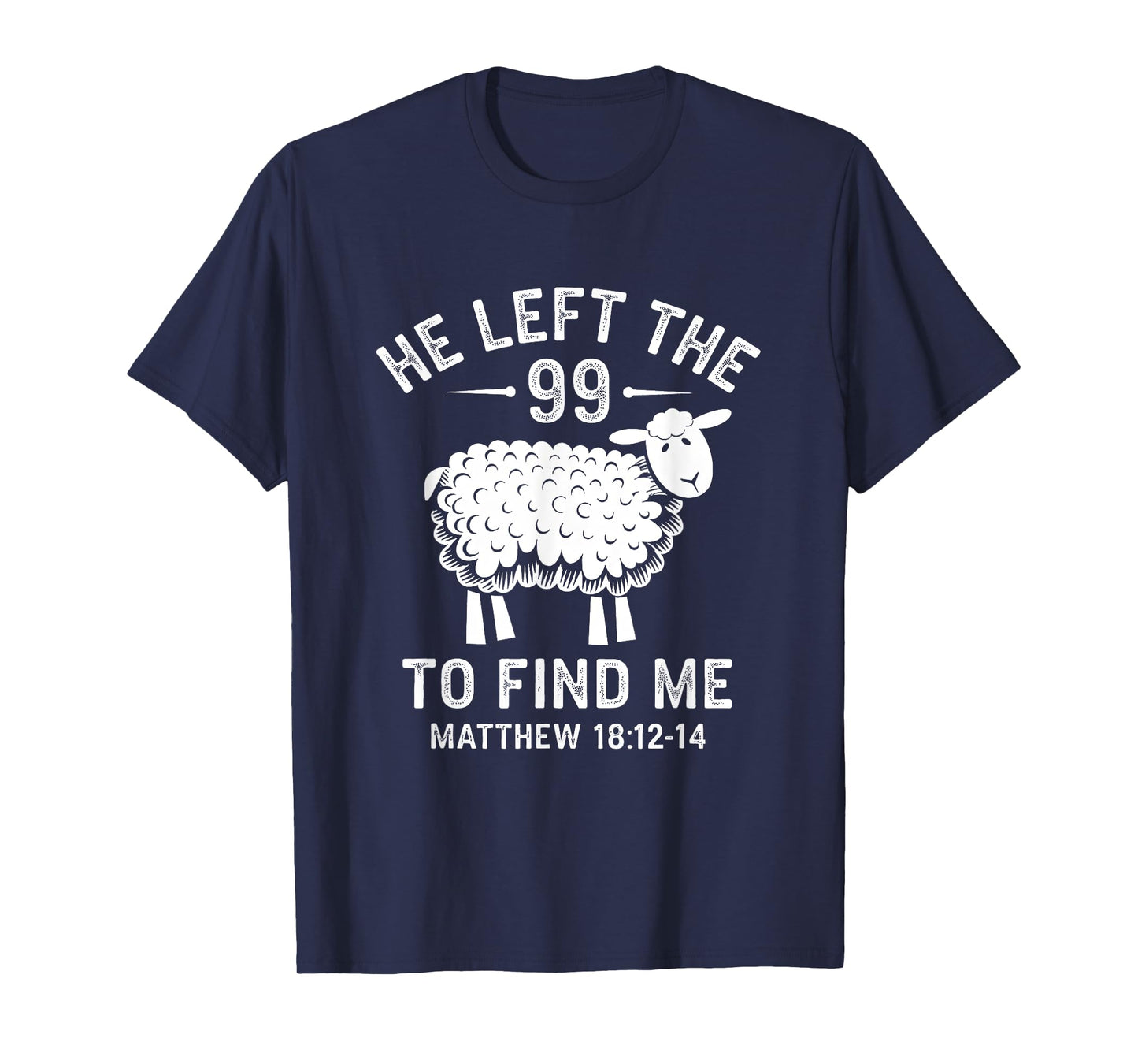 He Left the 99 To Find Me Jesus Lost Sheep Christian Quote T-Shirt