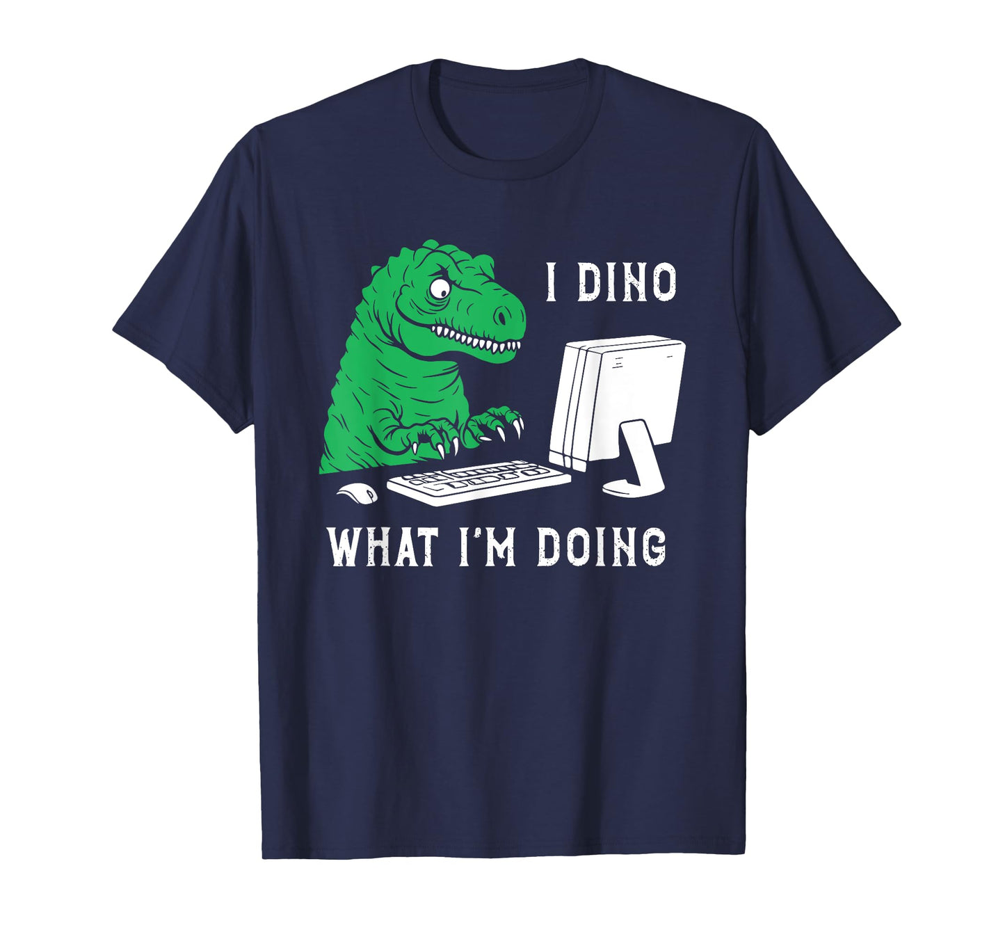 Funny I Dino What I'm Doing T-Shirt