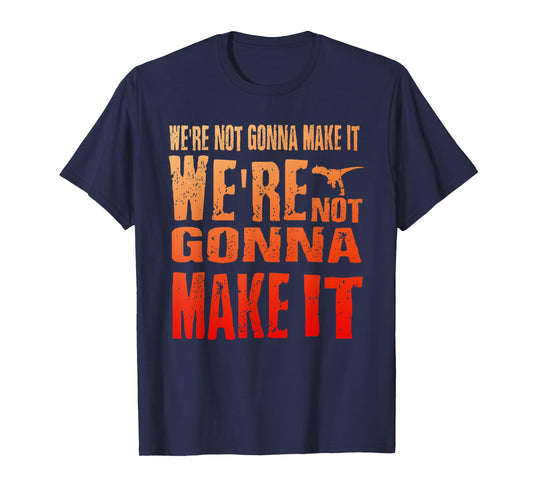 We're Not Gonna Make It, WDW Dinosaur Ride T-Shirt