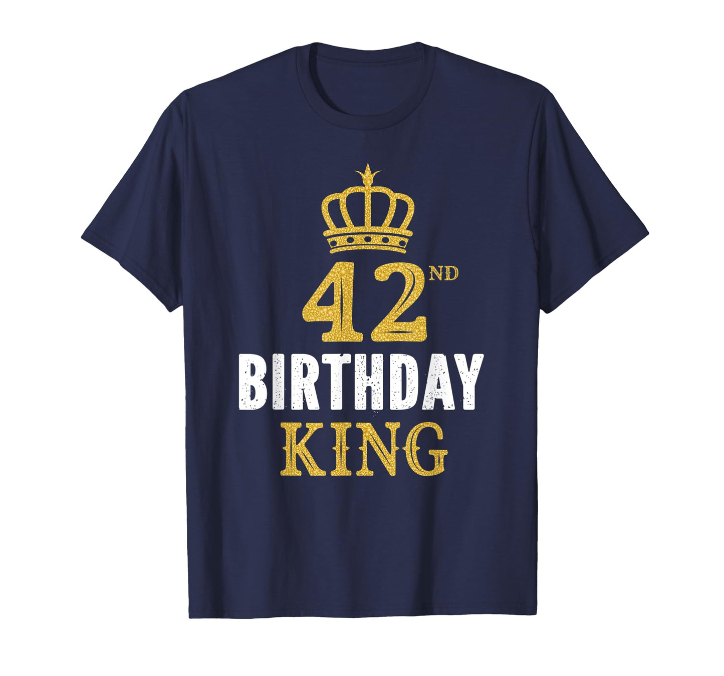 Happy 42nd Birthday King 42 Years Old Party Ideas For Him T-Shirt