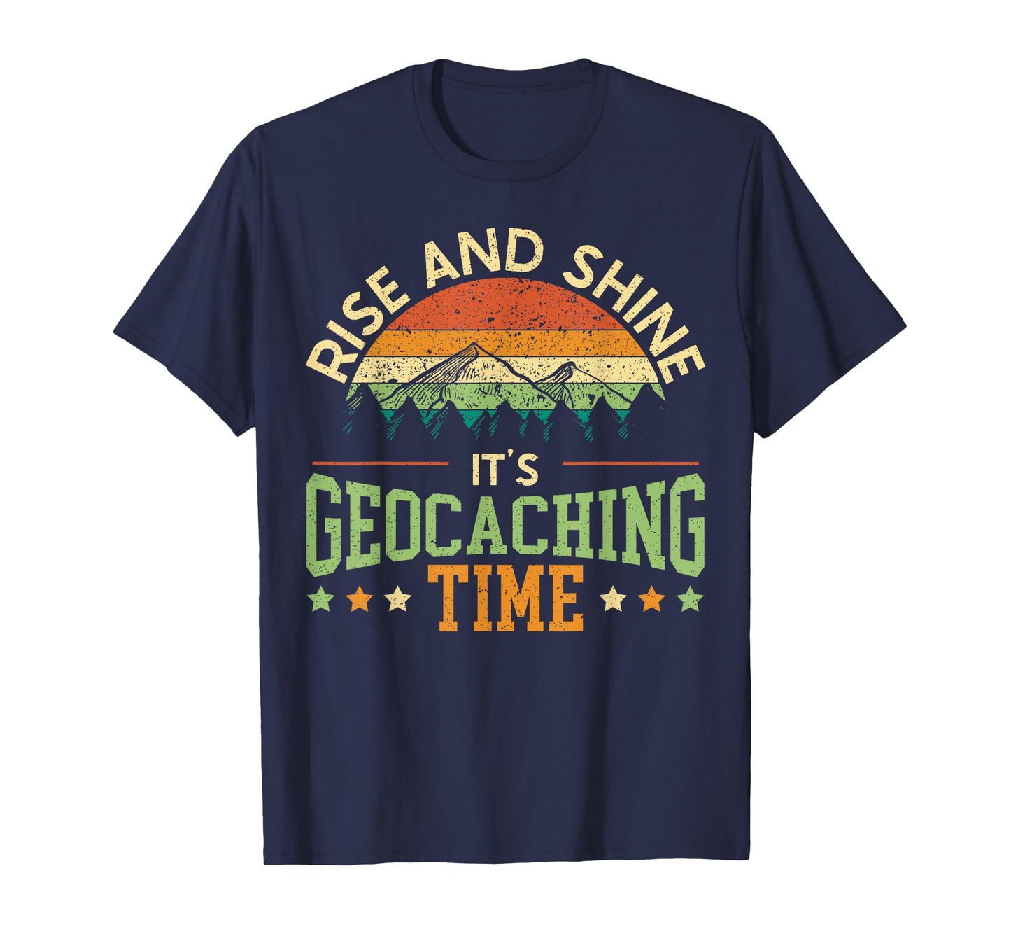 Rise And Shine It's Geocaching Time Geocacher Cache Lover T-Shirt