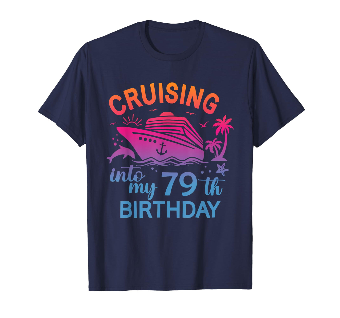 Cruising Into My 79th Birthday Family Cruise 79 Birthday T-Shirt