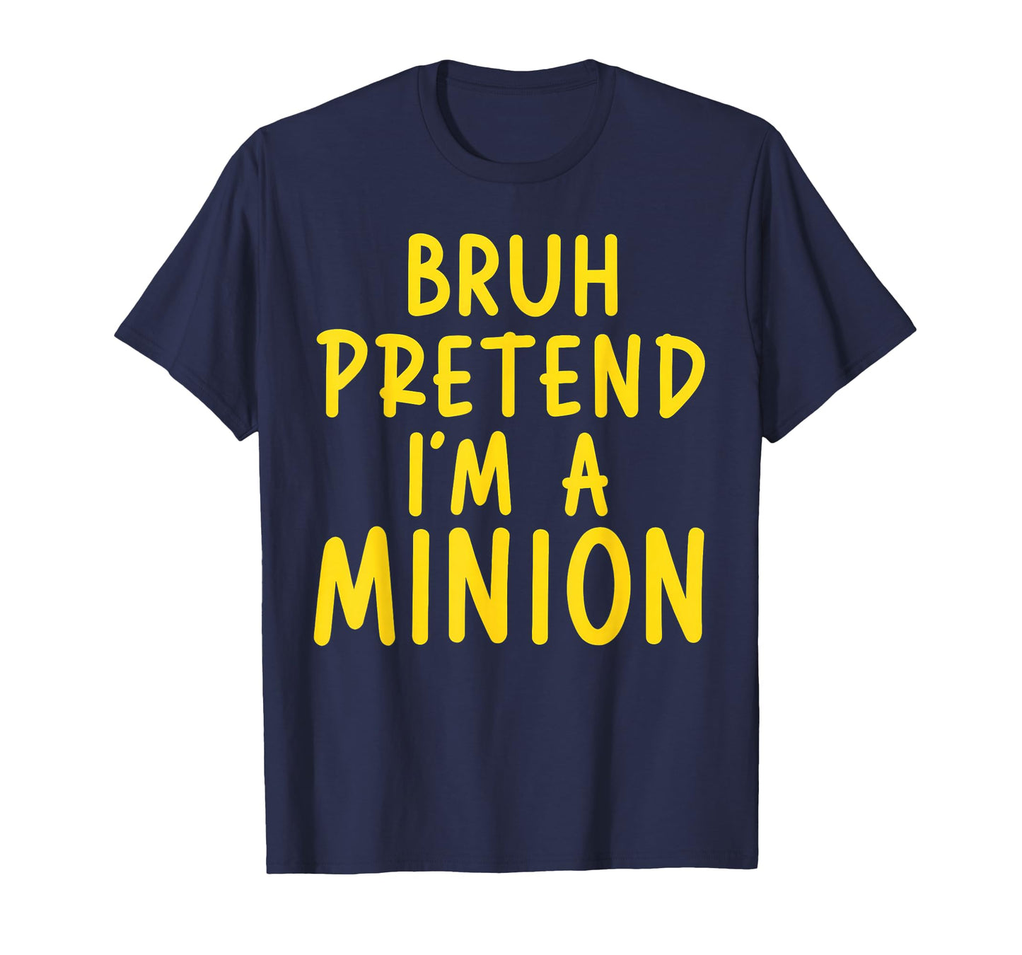 Bruh Pretend I'm Minion Costume Family Lazy Easy Halloween T-Shirt