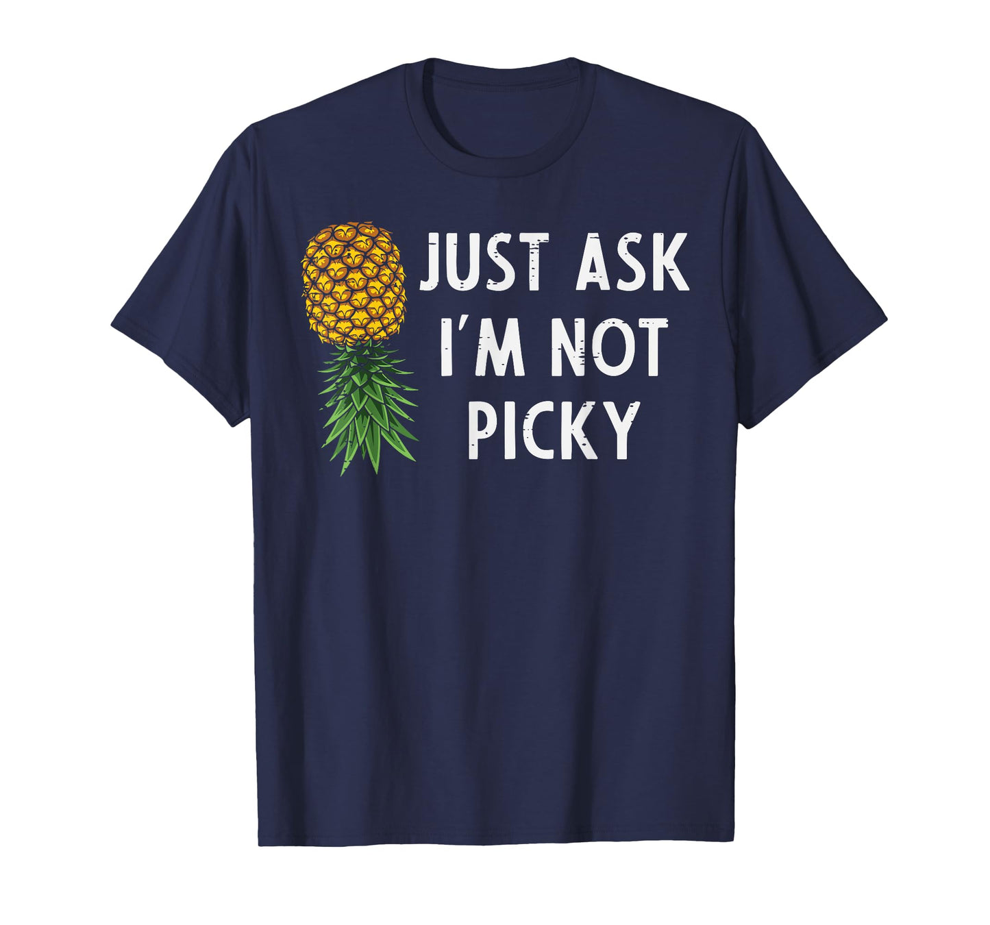 Inappropriate Pineapple Just Ask Im Not Picky Joke Men Women T-Shirt