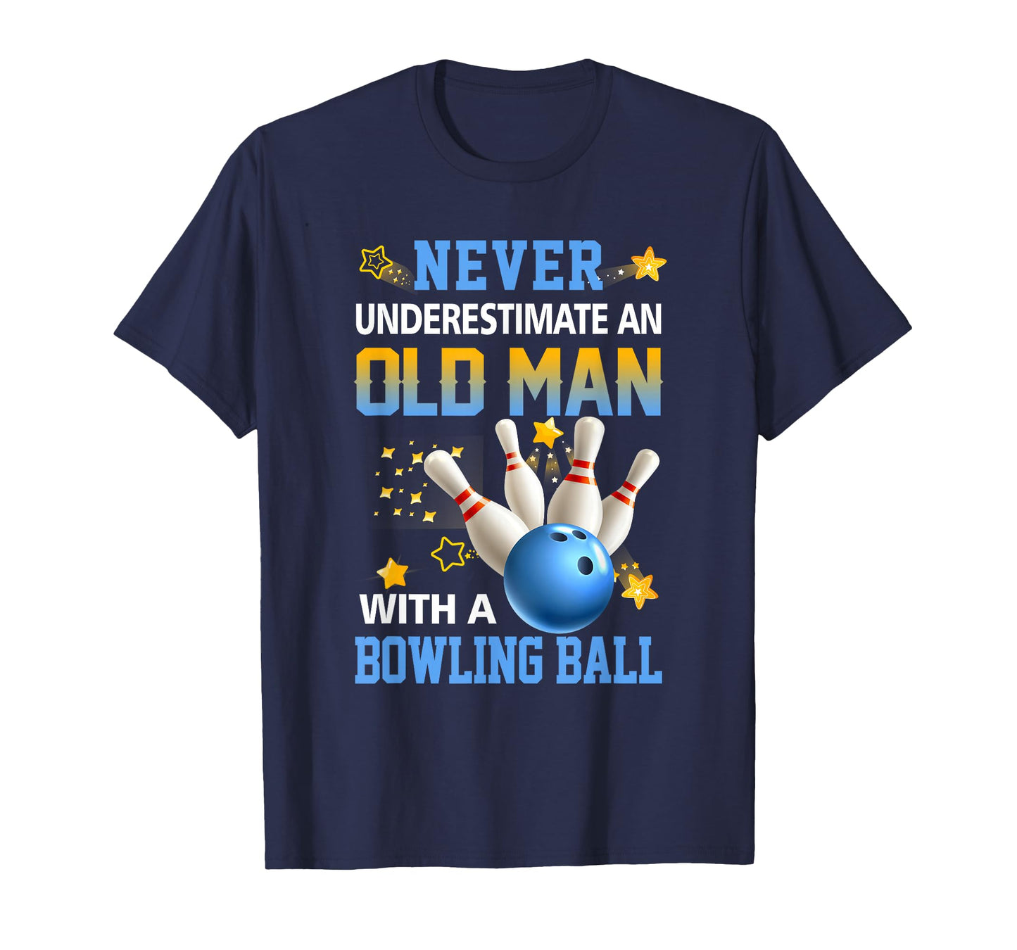 Never Underestimate Old Man Bowling Ball Bowler Ten Pin T-Shirt