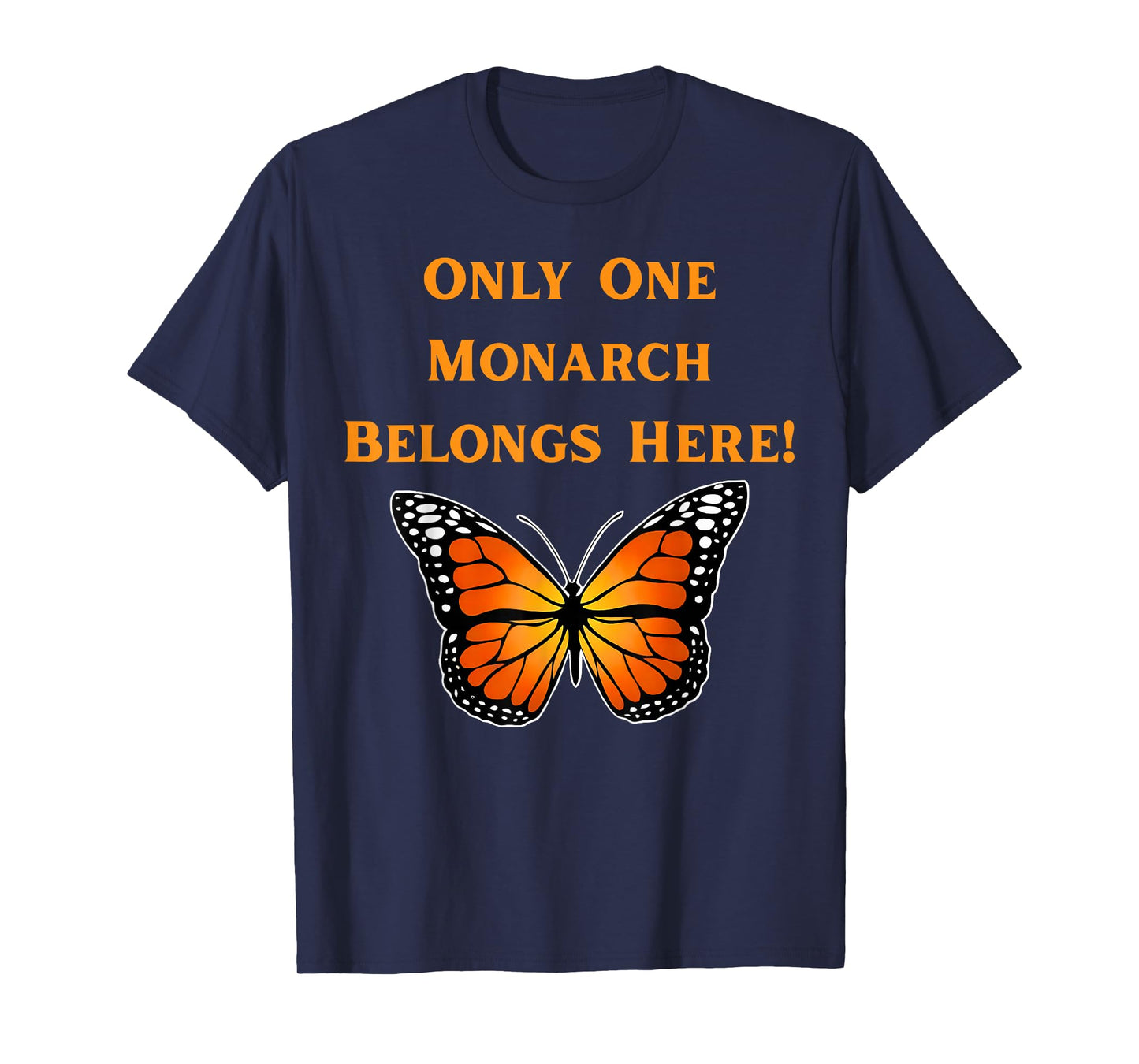 Only One Monarch Belongs Here, No Kings Day Men Women T-Shirt