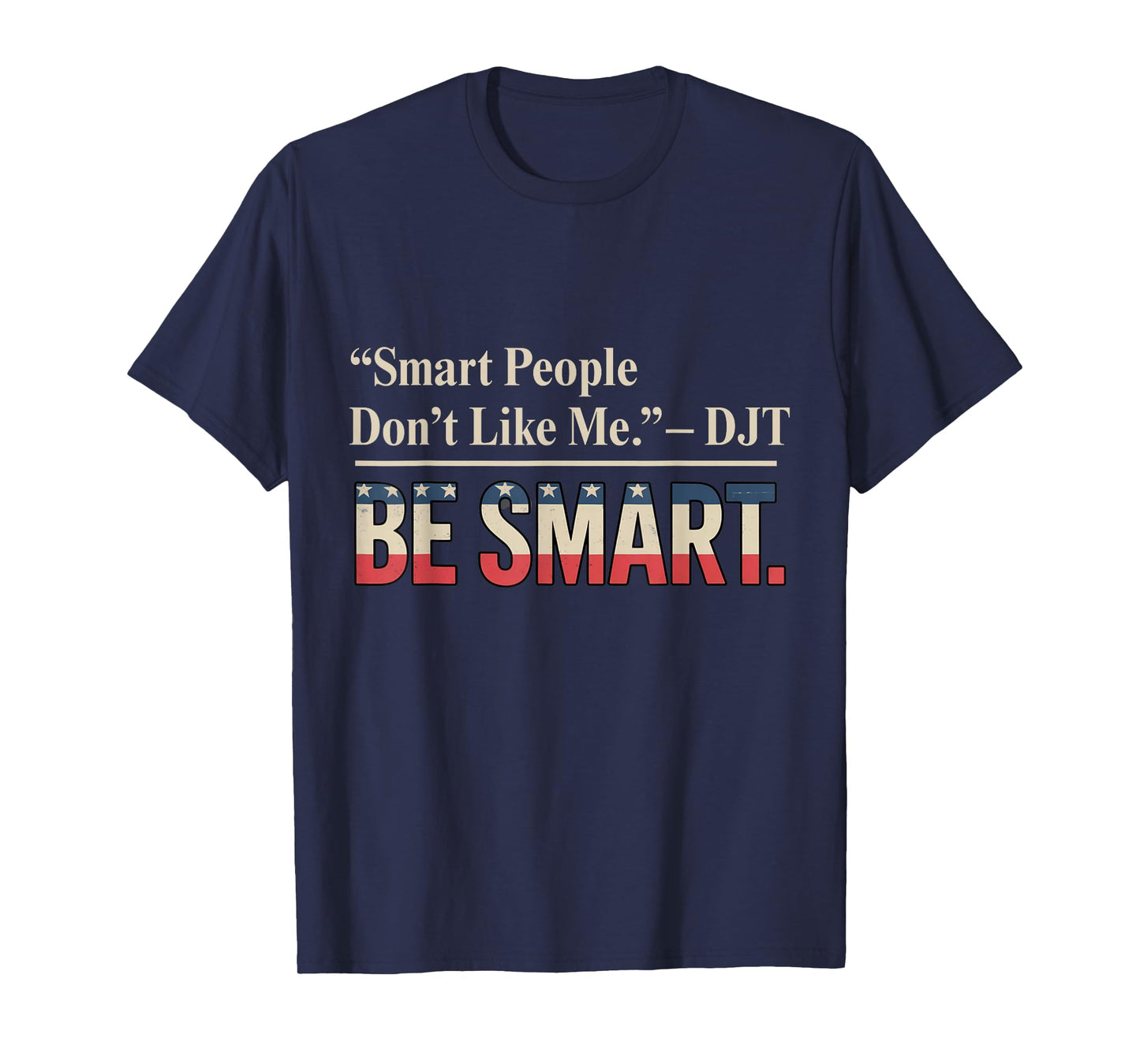 Smart People Don't Like Me Politics Quotes Humour T-Shirt