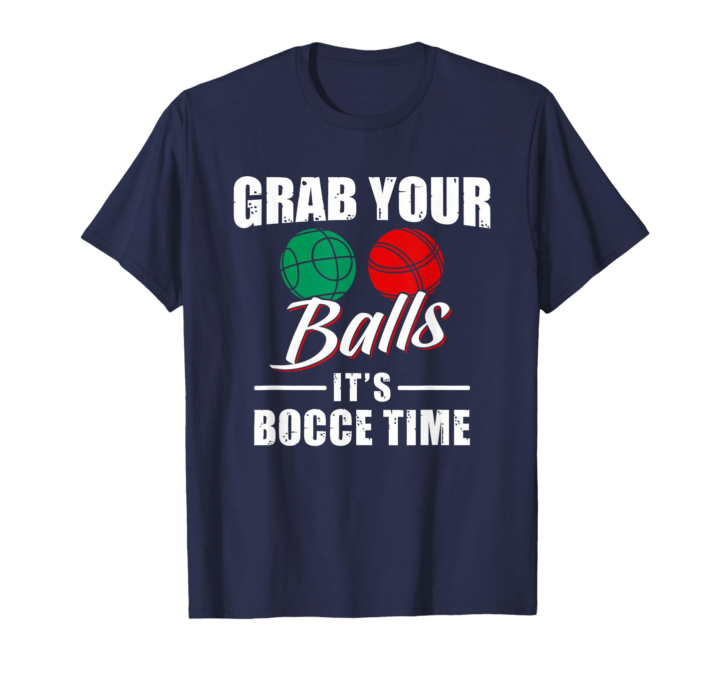 Grab Your Balls It's Bocce Time Team Ball Player Funny Gift T-Shirt